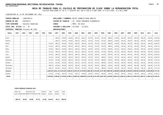 DIRECCION REGIONAL SECTORIAL DE EDUCACION - TACNA                                                                                                                                                               Página:       96
Ruc :20325722941
                                          HOJA DE TRABAJO PARA EL CALCULO DE PREPARACION DE CLASE SOBRE LA REMUNERACION TOTAL
                                                         CALCULO REALIZADO AL 30 %; Y AJUSTES DEL 16% A LOS D.U.090-1996, D.U.073-1997, D.U.011-1999

LIQUIDACION AL 31 DE DICIEMBRE DEL 2011

CODIGO MODULAR          : 1000790137                                         APELLIDOS Y NOMBRES: MEJIA CORNEJO ROSA AMELIA
NUMERO DE DNI           : 00790137                                           CENTRO DE TRABAJO      : IE. 42003 GREGORIO ALBARRACIN
TIPO SERVIDOR           : Docente Nombrado                                   CARGO                  : PROF. DE AULA
NIVEL MAG. ACTUAL: II - 30                                                   PERIODO A ANALIZAR : 02/1991 - 12/2011
EXPEDIEN. PROCESO: Proceso N§ 1362                                           OBSERVACIONES          :

   Meses     1991       1992       1993         1994    1995       1996       1997      1998     1999     2000     2001     2002     2003     2004     2005     2006     2007     2008     2009     2010      2011        Total



Enero                                                                          188.15   242.82   242.82   306.23   306.23   323.54   323.54   353.54   388.04   418.04   446.39   446.39   446.39   446.39     446.39     5,324.90

Febrero                                                                        188.15   242.82   242.82   306.23   306.23   323.54   323.54   353.54   388.04   418.04   446.39   446.39   446.39   446.39     446.39     5,324.90

Marzo                                                               141.02     188.15   242.82   242.82   306.23   306.23   323.54   323.54   353.54   388.04   418.04   446.39   446.39   446.39   446.39     446.39     5,465.92

Abril                                                               141.02     188.15   242.82   306.23   306.23   306.23   323.54   323.54   353.54   388.04   418.04   446.39   446.39   446.39   446.39     446.39     5,529.33

Mayo                                                                141.02     188.15   242.82   306.23   306.23   306.23   323.54   353.54   374.54   409.04   432.74   446.39   446.39   446.39   446.39     446.39     5,616.03

Junio                                                               141.02     188.15   242.82   306.23   306.23   306.23   323.54   353.54   374.54   409.04   432.74   446.39   446.39   446.39   446.39     446.39     5,616.03

Julio                                                               141.02     188.15   242.82   306.23   306.23   306.23   323.54   353.54   374.54   409.04   432.74   446.39   446.39   446.39   446.39     446.39     5,616.03

Agosto                                                              141.02     242.82   242.82   306.23   306.23   306.23   323.54   353.54   388.04   418.04   432.74   446.39   446.39   446.39   446.39     446.39     5,693.20

Setiembre                                                           141.02     242.82   242.82   306.23   306.23   323.54   323.54   353.54   388.04   418.04   446.39   446.39   446.39   446.39   446.39     446.39     5,724.16

Octubre                                                             141.02     242.82   242.82   306.23   306.23   323.54   323.54   353.54   388.04   418.04   446.39   446.39   446.39   446.39   446.39     446.39     5,724.16

Noviembre                                                           188.15     242.82   242.82   306.23   306.23   323.54   323.54   353.54   388.04   418.04   446.39   446.39   446.39   446.39   446.39     446.39     5,771.29

Diciembre                                                           188.15     242.82   242.82   306.23   306.23   323.54   323.54   353.54   388.04   418.04   446.39   446.39   446.39   446.39   446.39     446.39     5,771.29

Usuario                                                           1,504.46 2,531.15 2,913.84 3,484.53 3,674.76 3,744.00 3,882.48 4,122.48 4,477.98 4,869.48 5,188.68 5,356.68 5,356.68 5,356.68 5,356.68     5,356.68 67,177.24

Essalud                                                             135.40     227.80   262.25   313.61   330.73   336.96   349.42   349.42   349.42   349.42   349.42   349.42   349.42   349.42   349.42     349.42     5,101.01

TOTAL                                                             1,639.86 2,758.95 3,176.09 3,798.14 4,005.49 4,080.96 4,231.90 4,471.90 4,827.40 5,218.90 5,538.10 5,706.10 5,706.10 5,706.10 5,706.10     5,706.10 72,278.25




            COSTO MENSUAL PERIODO 2012

            Prepa. de          Ajuste del 16%           Importe     Total     Aporte    Costo
            Clase 30% DU.090-96 DU.073-97 DU.011-99     Pagado     Usuario    Essalud   Total



             386.78      25.85      29.98       34.78    31.00     446.39      40.17    486.56
 