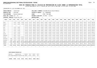 DIRECCION REGIONAL SECTORIAL DE EDUCACION - TACNA                                                                                                                                                               Página:      105
Ruc :20325722941
                                          HOJA DE TRABAJO PARA EL CALCULO DE PREPARACION DE CLASE SOBRE LA REMUNERACION TOTAL
                                                          CALCULO REALIZADO AL 30 %; Y AJUSTES DEL 16% A LOS D.U.090-1996, D.U.073-1997, D.U.011-1999

LIQUIDACION AL 31 DE DICIEMBRE DEL 2011

CODIGO MODULAR          : 1029375569                                         APELLIDOS Y NOMBRES: VIZCARRA MALLEA NILDA MARCELA
NUMERO DE DNI           : 29375569                                           CENTRO DE TRABAJO      : IE. CHAMPAGNAT
TIPO SERVIDOR           : Docente Nombrado                                   CARGO                  : PROF. POR HORA
NIVEL MAG. ACTUAL: III - 24                                                  PERIODO A ANALIZAR : 02/1991 - 12/2011
EXPEDIEN. PROCESO: Proceso N§ 4222                                           OBSERVACIONES          :

   Meses     1991       1992       1993         1994     1995      1996       1997      1998     1999     2000     2001     2002     2003     2004     2005     2006     2007     2008     2009     2010      2011        Total



Enero                    10.37      46.94        67.94    135.14    147.34     196.49   253.52   253.52   319.66   319.66   337.45   337.45   367.45   401.95   431.95   454.23   454.23   454.23   454.23     454.23     5,897.98

Febrero                  10.37      46.94        67.94    135.14    147.34     196.49   253.52   253.52   319.66   319.66   337.45   337.45   367.45   401.95   431.95   454.23   454.23   454.23   454.23     454.23     5,897.98

Marzo                                                     135.14   147.34      196.49   253.52   253.52   319.66   319.66   337.45   337.45   367.45   401.95   431.95   454.23   454.23   454.23   454.23     454.23     5,772.73

Abril                    10.37      46.94                 135.14    147.34     196.49   253.52   319.66   319.66   319.66   337.45   337.45   367.45   401.95   431.95   454.23   454.23   454.23   454.23     454.23     5,896.18

Mayo                     10.37      67.94                 135.14    147.34     196.49   253.52   319.66   319.66   319.66   337.45   367.45   388.45   422.95   443.50   454.23   454.23   454.23   454.23     454.23     6,000.73

Junio                    10.37      67.94                 135.14    147.34     196.49   253.52   319.66   319.66   319.66   337.45   367.45   388.45   422.95   443.50   454.23   454.23   454.23   454.23     454.23     6,000.73

Julio                    10.37      67.94                 135.14    147.34     196.49   253.52   319.66   319.66   319.66   337.45   367.45   388.45   422.95   443.50   454.23   454.23   454.23   454.23     454.23     6,000.73

Agosto                   28.37      67.94                 147.34    147.34     253.52   253.52   319.66   319.66   319.66   337.45   367.45   401.95   431.95   443.50   454.23   454.23   454.23   454.23     454.23     6,110.46

Setiembre                28.37      67.94                 147.34    147.34     253.52   253.52   319.66   319.66   337.45   337.45   367.45   401.95   431.95   454.23   454.23   454.23   454.23   454.23     454.23     6,138.98

Octubre                  28.37      67.94       135.14    147.34    147.34     253.52   253.52   319.66   319.66   337.45   337.45   367.45   401.95   431.95   454.23   454.23   454.23   454.23   454.23     454.23     6,274.12

Noviembre       6.08     28.37      67.94       135.14    147.34   196.49      253.52   253.52   319.66   319.66   337.45   337.45   367.45   401.95   431.95   454.23   454.23   454.23   454.23   454.23     454.23     6,329.35

Diciembre       6.08     28.37      67.94       135.14    147.34   196.49      253.52   253.52   319.66   319.66   337.45   337.45   367.45   401.95   431.95   454.23   454.23   454.23   454.23   454.23     454.23     6,329.35

Usuario        12.16    204.07    684.34        541.30 1,682.68 1,866.38 2,643.03 3,042.24 3,637.50 3,835.92 3,907.08 4,049.40 4,289.40 4,644.90 5,036.40 5,318.72 5,450.76 5,450.76 5,450.76 5,450.76       5,450.76 72,649.32

Essalud         1.09     18.37      61.59        48.72    151.44   167.97      237.87   273.80   327.38   345.23   351.64   364.45   364.45   364.45   364.45   364.45   364.45   364.45   364.45   364.45     364.45     5,629.42

TOTAL          13.25    222.44    745.93        590.02 1,834.12 2,034.35 2,880.90 3,316.04 3,964.88 4,181.15 4,258.72 4,413.85 4,653.85 5,009.35 5,400.85 5,683.17 5,815.21 5,815.21 5,815.21 5,815.21       5,815.21 78,278.74




            COSTO MENSUAL PERIODO 2012

            Prepa. de          Ajuste del 16%            Importe    Total     Aporte    Costo
            Clase 30% DU.090-96 DU.073-97 DU.011-99      Pagado    Usuario    Essalud   Total



             390.88      26.89      31.19        36.18    30.91    454.23      40.88    495.11
 