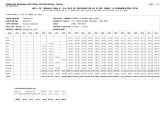 DIRECCION REGIONAL SECTORIAL DE EDUCACION - TACNA                                                                                                                                                               Página:      110
Ruc :20325722941
                                          HOJA DE TRABAJO PARA EL CALCULO DE PREPARACION DE CLASE SOBRE LA REMUNERACION TOTAL
                                                          CALCULO REALIZADO AL 30 %; Y AJUSTES DEL 16% A LOS D.U.090-1996, D.U.073-1997, D.U.011-1999

LIQUIDACION AL 31 DE DICIEMBRE DEL 2011

CODIGO MODULAR          : 1000491273                                         APELLIDOS Y NOMBRES: CHAMBILLA ALANOCA ANA LOURDES
NUMERO DE DNI           : 00491273                                           CENTRO DE TRABAJO      : IE. JORGE BASADRE GROHMANN - PERU BIRF
TIPO SERVIDOR           : Docente Nombrado                                   CARGO                  : PROF. POR HORA
NIVEL MAG. ACTUAL: II - 24                                                   PERIODO A ANALIZAR : 02/1991 - 12/2011
EXPEDIEN. PROCESO: Proceso N§ 1516                                           OBSERVACIONES          :

   Meses     1991       1992       1993         1994     1995      1996       1997      1998     1999     2000     2001     2002     2003     2004     2005     2006     2007     2008     2009     2010      2011        Total



Enero                                                                                            232.64   293.38   293.38   308.36   308.36   338.36   372.86   402.86   425.14   425.14   425.14   425.14     425.14     4,675.90

Febrero                                                                                          232.64   293.38   293.38   308.36   308.36   338.36   372.86   402.86   425.14   425.14   425.14   425.14     425.14     4,675.90

Marzo                                                              135.14                        232.64   293.38   293.38   308.36   308.36   338.36   372.86   402.86   425.14   425.14   425.14   425.14     425.14     4,811.04

Abril                                                     135.14   135.14                        293.38   293.38   293.38   308.36   308.36   338.36   372.86   402.86   425.14   425.14   425.14   425.14     425.14     5,006.92

Mayo                                                      135.14   135.14                        293.38   293.38   293.38   308.36   338.36   359.36   393.86   414.41   425.14   425.14   425.14   425.14     425.14     5,090.47

Junio                                                     135.14   135.14                        293.38   293.38   293.38   308.36   338.36   359.36   393.86   414.41   425.14   425.14   425.14   425.14     425.14     5,090.47

Julio                                                     135.14   135.14                        293.38   293.38   293.38   308.36   338.36   359.36   393.86   414.41   425.14   425.14   425.14   425.14     425.14     5,090.47

Agosto                                                    135.14   135.14      232.64            293.38   293.38   293.38   308.36   338.36   372.86   402.86   414.41   425.14   425.14   425.14   425.14     425.14     5,345.61

Setiembre                                                 135.14   135.14               232.64   293.38   293.38   308.36   308.36   338.36   372.86   402.86   425.14   425.14   425.14   425.14   425.14     425.14     5,371.32

Octubre                                                   135.14   135.14      232.64            293.38   293.38   308.36   308.36   338.36   372.86   402.86   425.14   425.14   425.14   425.14   425.14     425.14     5,371.32

Noviembre                                                 135.14   180.28                        293.38   293.38   308.36   308.36   338.36   372.86   402.86   425.14   425.14   425.14   425.14   425.14     425.14     5,183.82

Diciembre                                                 135.14   180.28      232.64            293.38   293.38   308.36   308.36   338.36   372.86   402.86   425.14   425.14   425.14   425.14   425.14     425.14     5,416.46

Usuario                                                 1,216.26 1,441.68     697.92    232.64 3,338.34 3,520.56 3,580.48 3,700.32 3,940.32 4,295.82 4,687.32 4,969.64 5,101.68 5,101.68 5,101.68 5,101.68   5,101.68 61,129.70

Essalud                                                   109.46   129.75       62.81    20.94   300.45   316.85   322.24   333.03   333.03   333.03   333.03   333.03   333.03   333.03   333.03   333.03     333.03     4,592.36

TOTAL                                                   1,325.72 1,571.43     760.73    253.58 3,638.79 3,837.41 3,902.72 4,033.35 4,273.35 4,628.85 5,020.35 5,302.67 5,434.71 5,434.71 5,434.71 5,434.71   5,434.71 65,722.06




            COSTO MENSUAL PERIODO 2012

            Prepa. de          Ajuste del 16%            Importe    Total     Aporte    Costo
            Clase 30% DU.090-96 DU.073-97 DU.011-99      Pagado    Usuario    Essalud   Total



             366.24      24.33      28.22       32.73     26.38    425.14      38.26    463.40
 
