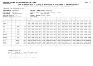 DIRECCION REGIONAL SECTORIAL DE EDUCACION - TACNA                                                                                                                                                               Página:      117
Ruc :20325722941
                                          HOJA DE TRABAJO PARA EL CALCULO DE PREPARACION DE CLASE SOBRE LA REMUNERACION TOTAL
                                                          CALCULO REALIZADO AL 30 %; Y AJUSTES DEL 16% A LOS D.U.090-1996, D.U.073-1997, D.U.011-1999

LIQUIDACION AL 31 DE DICIEMBRE DEL 2011

CODIGO MODULAR          : 1029595258                                         APELLIDOS Y NOMBRES: ORDOÑEZ QUISPE LEYLA
NUMERO DE DNI           : 29595258                                           CENTRO DE TRABAJO      : IE. JORGE BASADRE GROHMANN - PERU BIRF
TIPO SERVIDOR           : Docente Nombrado                                   CARGO                  : PROF. POR HORA
NIVEL MAG. ACTUAL: II - 24                                                   PERIODO A ANALIZAR : 02/1991 - 12/2011
EXPEDIEN. PROCESO: Proceso N§ 1520                                           OBSERVACIONES          :

   Meses     1991       1992       1993         1994     1995      1996       1997      1998     1999     2000     2001     2002     2003     2004     2005     2006     2007     2008     2009     2010      2011        Total



Enero                                                              139.48      186.01   239.98   239.98   302.59   302.59   318.71   318.71   348.71   383.21   413.21   435.49   435.49   435.49   435.49     435.49     5,370.63

Febrero                                                            139.48      186.01   239.98   239.98   302.59   302.59   318.71   318.71   348.71   383.21   413.21   435.49   435.49   435.49   435.49     435.49     5,370.63

Marzo                                                              139.48      186.01   239.98   239.98   302.59   302.59   318.71   318.71   348.71   383.21   413.21   435.49   435.49   435.49   435.49     435.49     5,370.63

Abril                               46.94                 135.14    139.48     186.01   239.98   302.59   302.59   302.59   318.71   318.71   348.71   383.21   413.21   435.49   435.49   435.49   435.49     435.49     5,615.32

Mayo                                67.94                 135.14    139.48     186.01   239.98   302.59   302.59   302.59   318.71   348.71   369.71   404.21   424.76   435.49   435.49   435.49   435.49     435.49     5,719.87

Junio                               67.94                 135.14    139.48     186.01   239.98   302.59   302.59   302.59   318.71   348.71   369.71   404.21   424.76   435.49   435.49   435.49   435.49     435.49     5,719.87

Julio                               67.94                 135.14    139.48     186.01   239.98   302.59   302.59   302.59   318.71   348.71   369.71   404.21   424.76   435.49   435.49   435.49   435.49     435.49     5,719.87

Agosto                              67.94                 139.48    139.48     239.98   239.98   302.59   302.59   302.59   318.71   348.71   383.21   413.21   424.76   435.49   435.49   435.49   435.49     435.49     5,800.68

Setiembre                           67.94                 139.48    139.48     239.98   239.98   302.59   302.59   318.71   318.71   348.71   383.21   413.21   435.49   435.49   435.49   435.49   435.49     435.49     5,827.53

Octubre                             67.94                 139.48    139.48     239.98   239.98   302.59   302.59   318.71   318.71   348.71   383.21   413.21   435.49   435.49   435.49   435.49   435.49     435.49     5,827.53

Noviembre                           67.94                 139.48    186.01     239.98   239.98   302.59   302.59   318.71   318.71   348.71   383.21   413.21   435.49   435.49   435.49   435.49   435.49     435.49     5,874.06

Diciembre                           67.94                 139.48    186.01     239.98   239.98   302.59   302.59   318.71   318.71   348.71   383.21   413.21   435.49   435.49   435.49   435.49   435.49     435.49     5,874.06

Usuario                           590.46                1,237.96 1,766.82 2,501.97 2,879.76 3,443.25 3,631.08 3,695.56 3,824.52 4,064.52 4,420.02 4,811.52 5,093.84 5,225.88 5,225.88 5,225.88 5,225.88      5,225.88 68,090.68

Essalud                             53.14                 111.42    159.01     225.18   259.18   309.89   326.80   332.60   344.21   344.21   344.21   344.21   344.21   344.21   344.21   344.21   344.21     344.21     5,218.64

TOTAL                             643.60                1,349.38 1,925.83 2,727.15 3,138.94 3,753.14 3,957.88 4,028.16 4,168.73 4,408.73 4,764.23 5,155.73 5,438.05 5,570.09 5,570.09 5,570.09 5,570.09      5,570.09 73,309.32




            COSTO MENSUAL PERIODO 2012

            Prepa. de          Ajuste del 16%            Importe    Total     Aporte    Costo
            Clase 30% DU.090-96 DU.073-97 DU.011-99      Pagado    Usuario    Essalud   Total



             376.03      25.35      29.40       34.11     29.41    435.49      39.19    474.68
 