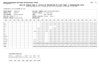 DIRECCION REGIONAL SECTORIAL DE EDUCACION - TACNA                                                                                                                                                              Página:      143
Ruc :20325722941
                                          HOJA DE TRABAJO PARA EL CALCULO DE PREPARACION DE CLASE SOBRE LA REMUNERACION TOTAL
                                                         CALCULO REALIZADO AL 30 %; Y AJUSTES DEL 16% A LOS D.U.090-1996, D.U.073-1997, D.U.011-1999

LIQUIDACION AL 31 DE DICIEMBRE DEL 2011

CODIGO MODULAR          : 1000445172                                        APELLIDOS Y NOMBRES: RAMOS CALIZAYA DORA MARITZA
NUMERO DE DNI           : 00445172                                          CENTRO DE TRABAJO      : IE. 42063 PALCA
TIPO SERVIDOR           : Docente Nombrado                                  CARGO                  : PROF. POR HORA
NIVEL MAG. ACTUAL: II - 24                                                  PERIODO A ANALIZAR : 02/1991 - 12/2011
EXPEDIEN. PROCESO: Proceso N§ 3301                                          OBSERVACIONES          :

   Meses     1991       1992       1993         1994    1995      1996       1997      1998     1999     2000     2001     2002     2003     2004     2005     2006     2007     2008     2009     2010      2011        Total



Enero                                                                                           231.12   291.47   291.47   306.45   306.45   336.45   373.49   403.49   425.76   425.76   425.76   425.76     425.76     4,669.19

Febrero                                                                                         231.12   291.47   291.47   306.45   306.45   336.45   373.49   403.49   425.76   425.76   425.76   425.76     425.76     4,669.19

Marzo                                                                                           231.12   291.47                     306.45   336.45   373.49   403.49   425.76   425.76   425.76   425.76     425.76     4,071.27

Abril                                                                                  231.12   291.47   291.47            306.45   306.45   336.45   373.49   403.49   425.76   425.76   425.76   425.76     425.76     4,669.19

Mayo                                                                                   231.12   291.47   291.47   291.47   306.45   336.45   359.99   394.49   415.04   425.76   425.76   425.76   425.76     425.76     5,046.75

Junio                                                                         179.09   231.12   291.47   291.47   291.47   306.45   336.45   359.99   394.49   415.04   425.76   425.76   425.76   425.76     425.76     5,225.84

Julio                                                                                  231.12   291.47            291.47   306.45   336.45   359.99   394.49   415.04   425.76   425.76   425.76   425.76     425.76     4,755.28

Agosto                                                                                 231.12   291.47            291.47   306.45   336.45   373.49   403.49   415.04   425.76   425.76   425.76   425.76     425.76     4,777.78

Setiembre                                                                              231.12   291.47            306.45   306.45   336.45   373.49   403.49   425.76   425.76   425.76   425.76   425.76     425.76     4,803.48

Octubre                                                                                231.12   291.47            306.45   306.45   336.45   373.49   403.49   425.76   425.76   425.76   425.76   425.76     425.76     4,803.48

Noviembre                                                                     231.12   231.12   291.47            306.45   306.45   336.45   373.49   403.49   425.76   425.76   425.76   425.76   425.76     425.76     5,034.60

Diciembre                                                                     231.12   231.12   291.47            306.45   306.45   336.45   373.49   403.49   425.76   425.76   425.76   425.76   425.76     425.76     5,034.60

Usuario                                                                      641.33 2,080.08 3,316.59 1,748.82 2,974.62 3,370.95 3,917.40 4,293.22 4,694.88 4,977.16 5,109.12 5,109.12 5,109.12 5,109.12    5,109.12 57,560.65

Essalud                                                                        57.72   187.21   298.49   157.39   267.72   303.39   303.39   303.39   303.39   303.39   303.39   303.39   303.39   303.39     303.39     4,271.65

TOTAL                                                                        699.05 2,267.29 3,615.08 1,906.21 3,242.34 3,674.34 4,220.79 4,596.61 4,998.27 5,280.55 5,412.51 5,412.51 5,412.51 5,412.51    5,412.51 61,832.30




            COSTO MENSUAL PERIODO 2012

            Prepa. de          Ajuste del 16%           Importe    Total     Aporte    Costo
            Clase 30% DU.090-96 DU.073-97 DU.011-99     Pagado    Usuario    Essalud   Total



             367.85      24.51      28.43       32.98    28.00    425.76      38.32    464.08
 