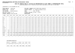 DIRECCION REGIONAL SECTORIAL DE EDUCACION - TACNA                                                                                                                                                               Página:       16
Ruc :20325722941
                                          HOJA DE TRABAJO PARA EL CALCULO DE PREPARACION DE CLASE SOBRE LA REMUNERACION TOTAL
                                                          CALCULO REALIZADO AL 30 %; Y AJUSTES DEL 16% A LOS D.U.090-1996, D.U.073-1997, D.U.011-1999

LIQUIDACION AL 31 DE DICIEMBRE DEL 2011

CODIGO MODULAR          : 1000435189                                         APELLIDOS Y NOMBRES: QUISPE ARROYO MARIA ANTONIETA
NUMERO DE DNI           : 00435189                                           CENTRO DE TRABAJO      : IE. FRANCISCO ANTONIO DE ZELA
TIPO SERVIDOR           : Docente Nombrado                                   CARGO                  : PROF. POR HORA
NIVEL MAG. ACTUAL: IV - 40                                                   PERIODO A ANALIZAR : 02/1991 - 12/2011
EXPEDIEN. PROCESO: Proceso N§ 2606                                           OBSERVACIONES          :

   Meses     1991       1992       1993         1994     1995      1996       1997      1998     1999     2000     2001     2002     2003     2004     2005     2006     2007     2008     2009     2010      2011        Total



Enero                    10.16      47.04        68.04    136.15    141.17     188.35   246.39   246.39   310.80   310.80   325.79   325.79   379.83   414.33   444.33   484.83   484.83   484.83   484.83     484.83     6,019.51

Febrero                  10.16      47.04        68.04    136.15    141.17     188.35   246.39   246.39   310.80   310.80   325.79   325.79   379.83   414.33   444.33   484.83   484.83   484.83   484.83     484.83     6,019.51

Marzo                    10.16      47.04        68.04    136.15    141.17     188.35   246.39   246.39   310.80   310.80   325.79   325.79   379.83   414.33   444.33   484.83   484.83   484.83   484.83     484.83     6,019.51

Abril                    10.16      47.04        98.95    136.15    141.17     188.35   246.39   310.80   310.80   310.80   325.79   325.79   379.83   414.33   444.33   484.83   484.83   484.83   484.83     484.83     6,114.83

Mayo                     10.16      68.04        98.95    136.15    141.17     188.35   246.39   310.80   310.80   310.80   325.79   379.83   400.83   435.33   465.33   484.83   484.83   484.83   484.83     484.83     6,252.87

Junio                    10.16      68.04        98.95    136.15    141.17     188.35   246.39   310.80   310.80   310.80   325.79   379.83   400.83   435.33   465.33   484.83   484.83   484.83   484.83     484.83     6,252.87

Julio                    10.16      68.04        98.95    136.15    141.17     188.35   246.39   310.80   310.80   310.80   325.79   379.83   400.83   435.33   465.33   484.83   484.83   484.83   484.83     484.83     6,252.87

Agosto                   28.16      68.04        98.95    141.17    141.17     246.39   246.39   310.80   310.80   310.80   325.79   379.83   414.33   444.33   465.33   484.83   484.83   484.83   484.83     484.83     6,356.43

Setiembre                28.16      68.04        98.95    141.17    141.17     246.39   246.39   310.80   310.80   325.79   325.79   379.83   414.33   444.33   484.83   484.83   484.83   484.83   484.83     484.83     6,390.92

Octubre                  28.16      68.04       136.15    141.17    141.17     246.39   246.39   310.80   310.80   325.79   325.79   379.83   414.33   444.33   484.83   484.83   484.83   484.83   484.83     484.83     6,428.12

Noviembre       6.08     28.16      68.04       136.15    141.17   188.35      246.39   246.39   310.80   310.80   325.79   325.79   379.83   414.33   444.33   484.83   484.83   484.83   484.83   484.83     484.83     6,481.38

Diciembre       6.08     28.16      68.04       136.15    141.17   188.35      246.39   246.39   310.80   310.80   325.79   325.79   379.83   414.33   444.33   484.83   484.83   484.83   484.83   484.83     484.83     6,481.38

Usuario        12.16    211.92    732.48 1,206.27 1,658.90 1,788.40 2,550.40 2,956.68 3,536.37 3,729.60 3,789.56 3,909.48 4,341.80 4,793.46 5,184.96 5,577.96 5,817.96 5,817.96 5,817.96 5,817.96            5,817.96 75,070.20

Essalud         1.09     19.07      65.92       108.56    149.30   160.96      229.54   266.10   318.27   335.66   341.06   351.85   351.85   351.85   351.85   351.85   351.85   351.85   351.85   351.85     351.85     5,739.17

TOTAL          13.25    230.99    798.40 1,314.83 1,808.20 1,949.36 2,779.94 3,222.78 3,854.64 4,065.26 4,130.62 4,261.33 4,693.65 5,145.31 5,536.81 5,929.81 6,169.81 6,169.81 6,169.81 6,169.81            6,169.81 80,809.37




            COSTO MENSUAL PERIODO 2012

            Prepa. de          Ajuste del 16%            Importe    Total     Aporte    Costo
            Clase 30% DU.090-96 DU.073-97 DU.011-99      Pagado    Usuario    Essalud   Total



             421.74      28.24      32.76       38.00     35.90    484.83      43.64    528.47
 