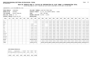 DIRECCION REGIONAL SECTORIAL DE EDUCACION - TACNA                                                                                                                                                              Página:      167
Ruc :20325722941
                                          HOJA DE TRABAJO PARA EL CALCULO DE PREPARACION DE CLASE SOBRE LA REMUNERACION TOTAL
                                                         CALCULO REALIZADO AL 30 %; Y AJUSTES DEL 16% A LOS D.U.090-1996, D.U.073-1997, D.U.011-1999

LIQUIDACION AL 31 DE DICIEMBRE DEL 2011

CODIGO MODULAR          : 1000449014                                        APELLIDOS Y NOMBRES: LLANO PACO TERESA ROSA
NUMERO DE DNI           : 00449014                                          CENTRO DE TRABAJO      : IE. DR. LUIS ALBERTO SANCHEZ - VIÐANI
TIPO SERVIDOR           : Docente Nombrado                                  CARGO                  : PROF. POR HORA
NIVEL MAG. ACTUAL: II - 24                                                  PERIODO A ANALIZAR : 02/1991 - 12/2011
EXPEDIEN. PROCESO: Proceso N§ 2230                                          OBSERVACIONES          :

   Meses     1991       1992       1993         1994    1995      1996       1997      1998     1999    2000      2001     2002     2003     2004     2005     2006     2007     2008     2009     2010      2011        Total



Enero                                                                                  231.12            231.12   231.12   306.45   306.45   338.99   373.49   403.49   425.76   425.76   425.76   425.76     425.76     4,551.03

Febrero                                                                                231.12            231.12   231.12   306.45   306.45   338.99   373.49   403.49   425.76   425.76   425.76   425.76     425.76     4,551.03

Marzo                                                                         179.09                     231.12            306.45   306.45   338.99   373.49   403.49   425.76   425.76   425.76   425.76     425.76     4,267.88

Abril                                                                         179.09   231.12            231.12            306.45   306.45   338.99   373.49   403.49   425.76   425.76   425.76   425.76     425.76     4,499.00

Mayo                                                                          179.09   231.12            231.12   231.12   306.45   338.99   359.99   394.49   415.04   425.76   425.76   425.76   425.76     425.76     4,816.21

Junio                                                                         179.09   231.12            231.12   231.12   306.45   338.99   359.99   394.49   415.04   425.76   425.76   425.76   425.76     425.76     4,816.21

Julio                                                                         179.09   231.12            231.12   231.12   306.45   338.99   359.99   394.49   415.04   425.76   425.76   425.76   425.76     425.76     4,816.21

Agosto                                                                        231.12   231.12            231.12   231.12   306.45   338.99   373.49   403.49   415.04   425.76   425.76   425.76   425.76     425.76     4,890.74

Setiembre                                                                     231.12   231.12            231.12   306.45   306.45   338.99   373.49   403.49   425.76   425.76   425.76   425.76   425.76     425.76     4,976.79

Octubre                                                                       231.12   231.12            231.12   306.45   306.45   338.99   373.49   403.49   425.76   425.76   425.76   425.76   425.76     425.76     4,976.79

Noviembre                                                                     231.12   231.12            231.12   306.45   306.45   338.99   373.49   403.49   425.76   425.76   425.76   425.76   425.76     425.76     4,976.79

Diciembre                                                                     231.12   231.12            231.12   306.45   306.45   338.99   373.49   403.49   425.76   425.76   425.76   425.76   425.76     425.76     4,976.79

Usuario                                                                     2,051.05 2,542.32          2,773.44 2,612.52 3,677.40 3,937.72 4,303.38 4,694.88 4,977.16 5,109.12 5,109.12 5,109.12 5,109.12   5,109.12 57,115.47

Essalud                                                                       184.59   228.81            249.61   235.13   330.97   330.97   330.97   330.97   330.97   330.97   330.97   330.97   330.97     330.97     4,231.64

TOTAL                                                                       2,235.64 2,771.13          3,023.05 2,847.65 4,008.37 4,268.69 4,634.35 5,025.85 5,308.13 5,440.09 5,440.09 5,440.09 5,440.09   5,440.09 61,347.11




            COSTO MENSUAL PERIODO 2012

            Prepa. de          Ajuste del 16%           Importe    Total     Aporte    Costo
            Clase 30% DU.090-96 DU.073-97 DU.011-99     Pagado    Usuario    Essalud   Total



             367.85      24.51      28.43       32.98    28.00    425.76      38.32    464.08
 