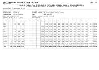 DIRECCION REGIONAL SECTORIAL DE EDUCACION - TACNA                                                                                                                                              Página:      183
Ruc :20325722941
                                     HOJA DE TRABAJO PARA EL CALCULO DE PREPARACION DE CLASE SOBRE LA REMUNERACION TOTAL
                                                 CALCULO REALIZADO AL 30 %; Y AJUSTES DEL 16% A LOS D.U.090-1996, D.U.073-1997, D.U.011-1999

LIQUIDACION AL 31 DE DICIEMBRE DEL 2011

CODIGO MODULAR       : 1000477343                             APELLIDOS Y NOMBRES: GALVAN FUENTES FREDDY MARTIN
NUMERO DE DNI        : 00477343                               CENTRO DE TRABAJO    : IE. HENRY RONDINEL CORNEJO - VIÐANI
TIPO SERVIDOR        : Docente Nombrado                       CARGO                : PROF. POR HORA
NIVEL MAG. ACTUAL: III - 24                                   PERIODO A ANALIZAR : 02/1991 - 07/2011
EXPEDIEN. PROCESO: Proceso N§ 3966                            OBSERVACIONES        :

   Meses    1991     1992     1993     1994     1995   1996    1997   1998     1999      2000     2001     2002     2003     2004     2005     2006     2007     2008     2009     2010      2011        Total



Enero                  9.47    46.04    67.04                                            291.47   291.47   308.99   308.99   338.99   373.49   403.49   425.77   425.77   425.77   425.77     425.77     4,568.29

Febrero                9.47    46.04    67.04                                            291.47   291.47   308.99   308.99   338.99   373.49   403.49   425.77   425.77   425.77   425.77     425.77     4,568.29

Marzo                                                                           231.12   291.47   291.47   308.99   308.99   338.99   373.49   403.49   425.77   425.77   425.77   425.77     425.77     4,676.86

Abril                  9.47                                                     291.47   291.47   291.47   308.99   308.99   338.99   373.49   403.49   425.77   425.77   425.77   425.77     425.77     4,746.68

Mayo                   9.47             97.64                                   291.47   291.47   291.47   308.99   338.99   359.99   394.49   415.04   425.77   425.77   425.77   425.77     425.77     4,927.87

Junio                  9.47    67.04    97.64                                   291.47   291.47   291.47   308.99   338.99   359.99   394.49   415.04   425.77   425.77   425.77   425.77     425.77     4,994.91

Julio                  9.47    67.04    97.64                                   291.47   291.47   291.47   308.99   338.99   359.99   394.49   415.04   425.77   425.77   425.77   425.77     425.77     4,994.91

Agosto                27.47    67.04    97.64                                   291.47   291.47   291.47   308.99   338.99   373.49   403.49   415.04   425.77   425.77   425.77   425.77                4,609.64

Setiembre             27.47    67.04    97.64                                   291.47   291.47   308.99   308.99   338.99   373.49   403.49   425.77   425.77   425.77   425.77   425.77                4,637.89

Octubre               27.47    67.04   134.24                                   291.47   291.47   308.99   308.99   338.99   373.49   403.49   425.77   425.77   425.77   425.77   425.77                4,674.49

Noviembre     5.18    27.47    67.04   134.24                                   291.47   291.47   308.99   308.99   338.99   373.49   403.49   425.77   425.77   425.77   425.77   425.77                4,679.67

Diciembre     5.18    27.47    67.04   134.24                                   291.47   291.47   308.99   308.99   338.99   373.49   403.49   425.77   425.77   425.77   425.77   425.77                4,679.67

Usuario      10.36   194.17   561.36 1,025.00                                 2,854.35 3,497.64 3,567.72 3,707.88 3,947.88 4,303.38 4,694.88 4,977.20 5,109.24 5,109.24 5,109.24 5,109.24   2,980.39 56,759.17

Essalud       0.93    17.48    50.52    92.25                                   256.89   314.79   321.09   333.71   333.71   333.71   333.71   333.71   333.71   333.71   333.71   333.71     333.71     4,251.99

TOTAL        11.29   211.65   611.88 1,117.25                                 3,111.24 3,812.43 3,888.81 4,041.59 4,281.59 4,637.09 5,028.59 5,310.91 5,442.95 5,442.95 5,442.95 5,442.95   3,314.10 61,011.16
 