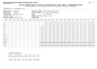 DIRECCION REGIONAL SECTORIAL DE EDUCACION - TACNA                                                                                                                                                                Página:       31
Ruc :20325722941
                                          HOJA DE TRABAJO PARA EL CALCULO DE PREPARACION DE CLASE SOBRE LA REMUNERACION TOTAL
                                                         CALCULO REALIZADO AL 30 %; Y AJUSTES DEL 16% A LOS D.U.090-1996, D.U.073-1997, D.U.011-1999

LIQUIDACION AL 31 DE DICIEMBRE DEL 2011

CODIGO MODULAR          : 1000495300                                        APELLIDOS Y NOMBRES: TICONA ESTRADA PERCY SERGIO
NUMERO DE DNI           : 00495300                                          CENTRO DE TRABAJO        : IE. FRANCISCO ANTONIO DE ZELA
TIPO SERVIDOR           : Docente Nombrado                                  CARGO                    : PROF. POR HORA
NIVEL MAG. ACTUAL: II - 24                                                  PERIODO A ANALIZAR : 02/1991 - 12/2011
EXPEDIEN. PROCESO: Proceso N§ 2408                                          OBSERVACIONES            :

   Meses     1991       1992       1993         1994    1995      1996       1997      1998      1999      2000     2001     2002     2003     2004     2005     2006     2007     2008     2009     2010      2011        Total



Enero                                                                                                      293.38   293.38   308.36   308.36   338.36   372.86   402.86   426.27   426.27   426.27   426.27     426.27     4,448.91

Febrero                                                                                                    293.38   293.38   308.36   308.36   338.36   372.86   402.86   426.27   426.27   426.27   426.27     426.27     4,448.91

Marzo                                                                                             232.64   293.38   293.38   308.36   308.36   338.36   372.86   402.86   426.27   426.27   426.27   426.27     426.27     4,681.55

Abril                                                                                             293.38   293.38   293.38   308.36   308.36   338.36   372.86   402.86   426.27   426.27   426.27   426.27     426.27     4,742.29

Mayo                                                                                              293.38   293.38   293.38   308.36   338.36   359.36   393.86   415.54   426.27   426.27   426.27   426.27     426.27     4,826.97

Junio                                                                                             293.38   293.38   293.38   308.36   338.36   359.36   393.86   415.54   426.27   426.27   426.27   426.27     426.27     4,826.97

Julio                                                                                             293.38   293.38   293.38   308.36   338.36   359.36   393.86   415.54   426.27   426.27   426.27   426.27     426.27     4,826.97

Agosto                                                                                            293.38   293.38   293.38   308.36   338.36   372.86   402.86   415.54   426.27   426.27   426.27   426.27     426.27     4,849.47

Setiembre                                                                                         293.38   293.38   308.36   308.36   338.36   372.86   402.86   426.27   426.27   426.27   426.27   426.27     426.27     4,875.18

Octubre                                                                                           293.38   293.38   308.36   308.36   338.36   372.86   402.86   426.27   426.27   426.27   426.27   426.27     426.27     4,875.18

Noviembre                                                                                         293.38   293.38   308.36   308.36   338.36   372.86   402.86   426.27   426.27   426.27   426.27   426.27     426.27     4,875.18

Diciembre                                                                                         293.38   293.38   308.36   308.36   338.36   372.86   402.86   426.27   426.27   426.27   426.27   426.27     426.27     4,875.18

Usuario                                                                                         2,873.06 3,520.56 3,580.48 3,700.32 3,940.32 4,295.82 4,687.32 4,978.68 5,115.24 5,115.24 5,115.24 5,115.24   5,115.24 57,152.76

Essalud                                                                                           258.58   316.85   322.24   333.03   333.03   333.03   333.03   333.03   333.03   333.03   333.03   333.03     333.03     4,234.34

TOTAL                                                                                           3,131.64 3,837.41 3,902.72 4,033.35 4,273.35 4,628.85 5,020.35 5,311.71 5,448.27 5,448.27 5,448.27 5,448.27   5,448.27 61,387.10




            COSTO MENSUAL PERIODO 2012

            Prepa. de          Ajuste del 16%           Importe    Total     Aporte    Costo
            Clase 30% DU.090-96 DU.073-97 DU.011-99     Pagado    Usuario    Essalud   Total



             369.25      24.65      28.60       33.17    29.41    426.27      38.36    464.63
 