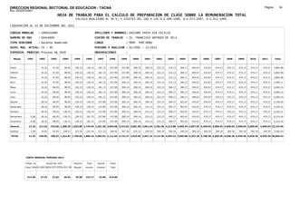 DIRECCION REGIONAL SECTORIAL DE EDUCACION - TACNA                                                                                                                                                               Página:       34
Ruc :20325722941
                                          HOJA DE TRABAJO PARA EL CALCULO DE PREPARACION DE CLASE SOBRE LA REMUNERACION TOTAL
                                                          CALCULO REALIZADO AL 30 %; Y AJUSTES DEL 16% A LOS D.U.090-1996, D.U.073-1997, D.U.011-1999

LIQUIDACION AL 31 DE DICIEMBRE DEL 2011

CODIGO MODULAR          : 1000416990                                         APELLIDOS Y NOMBRES: VACCARO TAPIA EVA CECILIA
NUMERO DE DNI           : 00416990                                           CENTRO DE TRABAJO      : IE. FRANCISCO ANTONIO DE ZELA
TIPO SERVIDOR           : Docente Nombrado                                   CARGO                  : PROF. POR HORA
NIVEL MAG. ACTUAL: IV - 40                                                   PERIODO A ANALIZAR : 02/1991 - 12/2011
EXPEDIEN. PROCESO: Proceso N§ 2630                                           OBSERVACIONES          :

   Meses     1991       1992       1993         1994     1995      1996       1997      1998     1999     2000     2001     2002     2003     2004     2005     2006     2007     2008     2009     2010      2011        Total



Enero                    10.16      47.05        68.05    136.15    136.15     181.72   237.89   237.89   300.14   300.14   315.13   315.13   369.17   403.67   433.67   474.17   474.17   474.17   474.17     474.17     5,862.96

Febrero                  10.16      47.05        68.05    136.15    136.15     181.72   237.89   237.89   300.14   300.14   315.13   315.13   369.17   403.67   433.67   474.17   474.17   474.17   474.17     474.17     5,862.96

Marzo                    10.16      47.05        68.05    136.15    136.15     181.72   237.89   237.89   300.14   300.14   315.13   315.13   369.17   403.67   433.67   474.17   474.17   474.17   474.17     474.17     5,862.96

Abril                    10.16      47.05        98.95    136.15    136.15     181.72   237.89   300.14   300.14   300.14   315.13   315.13   369.17   403.67   433.67   474.17   474.17   474.17   474.17     474.17     5,956.11

Mayo                     10.16      68.05        98.95    136.15    136.15     181.72   237.89   300.14   300.14   300.14   315.13   369.17   390.17   424.67   454.67   474.17   474.17   474.17   474.17     474.17     6,094.15

Junio                    10.16      68.05        98.95    136.15    136.15     181.72   237.89   300.14   300.14   300.14   315.13   369.17   390.17   424.67   454.67   474.17   474.17   474.17   474.17     474.17     6,094.15

Julio                    10.16      68.05        98.95    136.15    136.15     181.72   237.89   300.14   300.14   300.14   315.13   369.17   390.17   424.67   454.67   474.17   474.17   474.17   474.17     474.17     6,094.15

Agosto                   28.16      68.05        98.95    136.15    136.15     237.89   237.89   300.14   300.14   300.14   315.13   369.17   403.67   433.67   454.67   474.17   474.17   474.17   474.17     474.17     6,190.82

Setiembre                28.16      68.05        98.95    136.15    136.15     237.89   237.89   300.14   300.14   315.13   315.13   369.17   403.67   433.67   474.17   474.17   474.17   474.17   474.17     474.17     6,225.31

Octubre                  28.16      68.05       136.15    136.15    136.15     237.89   237.89   300.14   300.14   315.13   315.13   369.17   403.67   433.67   474.17   474.17   474.17   474.17   474.17     474.17     6,262.51

Noviembre       6.08     28.16      68.05       136.15    136.15   181.72      237.89   237.89   300.14   300.14   315.13   315.13   369.17   403.67   433.67   474.17   474.17   474.17   474.17   474.17     474.17     6,314.16

Diciembre       6.08     28.16      68.05       136.15    136.15   181.72      237.89   237.89   300.14   300.14   315.13   315.13   369.17   403.67   433.67   474.17   474.17   474.17   474.17   474.17     474.17     6,314.16

Usuario        12.16    211.92    732.60 1,206.30 1,633.80 1,724.94 2,461.49 2,854.68 3,414.93 3,601.68 3,661.64 3,781.56 4,213.88 4,665.54 5,057.04 5,450.04 5,690.04 5,690.04 5,690.04 5,690.04            5,690.04 73,134.40

Essalud         1.09     19.07      65.93       108.57    147.04   155.24      221.53   256.92   307.34   324.15   329.55   340.34   340.34   340.34   340.34   340.34   340.34   340.34   340.34   340.34     340.34     5,565.03

TOTAL          13.25    230.99    798.53 1,314.87 1,780.84 1,880.18 2,683.02 3,111.60 3,722.27 3,925.83 3,991.19 4,121.90 4,554.22 5,005.88 5,397.38 5,790.38 6,030.38 6,030.38 6,030.38 6,030.38            6,030.38 78,699.43




            COSTO MENSUAL PERIODO 2012

            Prepa. de          Ajuste del 16%            Importe    Total     Aporte    Costo
            Clase 30% DU.090-96 DU.073-97 DU.011-99      Pagado    Usuario    Essalud   Total



             413.90      27.43      31.82       36.92     35.90    474.17      42.68    516.85
 