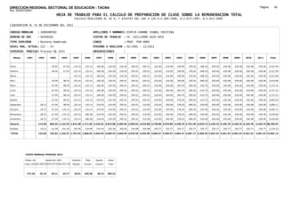 DIRECCION REGIONAL SECTORIAL DE EDUCACION - TACNA                                                                                                                                                               Página:       49
Ruc :20325722941
                                          HOJA DE TRABAJO PARA EL CALCULO DE PREPARACION DE CLASE SOBRE LA REMUNERACION TOTAL
                                                          CALCULO REALIZADO AL 30 %; Y AJUSTES DEL 16% A LOS D.U.090-1996, D.U.073-1997, D.U.011-1999

LIQUIDACION AL 31 DE DICIEMBRE DEL 2011

CODIGO MODULAR          : 1000490582                                         APELLIDOS Y NOMBRES: ESPEJO CHAMBE ISABEL CRISTINA
NUMERO DE DNI           : 00490582                                           CENTRO DE TRABAJO      : IE. GUILLERMO AUZA ARCE
TIPO SERVIDOR           : Docente Nombrado                                   CARGO                  : PROF. POR HORA
NIVEL MAG. ACTUAL: III - 24                                                  PERIODO A ANALIZAR : 02/1991 - 12/2011
EXPEDIEN. PROCESO: Proceso N§ 3415                                           OBSERVACIONES          :

   Meses     1991       1992       1993         1994     1995      1996       1997      1998     1999     2000     2001     2002     2003     2004     2005     2006     2007     2008     2009     2010      2011        Total



Enero                               46.94        67.94    135.14    135.14     180.28   234.59   234.59   295.91   295.91   310.90   310.90   340.90   378.20   408.20   430.48   430.48   430.48   430.48     430.48     5,527.94

Febrero                             46.94        67.94    135.14    135.14     180.28   234.59   234.59   295.91   295.91   310.90   310.90   340.90   378.20   408.20   430.48   430.48   430.48   430.48     430.48     5,527.94

Marzo                                                     135.14   135.14      180.28   234.59   234.59   295.91   295.91   310.90   310.90   340.90   378.20   408.20   430.48   430.48   430.48   430.48     430.48     5,413.06

Abril                               46.94        98.54    135.14    135.14     180.28   234.59   295.91   295.91   295.91   310.90   310.90   340.90   378.20   408.20   430.48   430.48   430.48   430.48     430.48     5,619.86

Mayo                                67.94        98.54    135.14    135.14     180.28   234.59   295.91   295.91   295.91   310.90   340.90   364.70   399.20   419.75   430.48   430.48   430.48   430.48     430.48     5,727.21

Junio                               67.94        98.54    135.14    135.14     180.28   234.59   295.91   295.91   295.91   310.90   340.90   364.70   399.20   419.75   430.48   430.48   430.48   430.48     430.48     5,727.21

Julio                               67.94        98.54    135.14    135.14     180.28   234.59   295.91   295.91   295.91   310.90   340.90   364.70   399.20   419.75   430.48   430.48   430.48   430.48     430.48     5,727.21

Agosto                              67.94        98.54    135.14    135.14     234.59   234.59   295.91   295.91   295.91   310.90   340.90   378.20   408.20   419.75   430.48   430.48   430.48   430.48     430.48     5,804.02

Setiembre                28.37      67.94        98.54    135.14    135.14     234.59   234.59   295.91   295.91   310.90   310.90   340.90   378.20   408.20   430.48   430.48   430.48   430.48   430.48     430.48     5,858.11

Octubre                  28.37      67.94       135.14    135.14    135.14     234.59   234.59   295.91   295.91   310.90   310.90   340.90   378.20   408.20   430.48   430.48   430.48   430.48   430.48     430.48     5,894.71

Noviembre                28.37      67.94       135.14    135.14    180.28     234.59   234.59   295.91   295.91   310.90   310.90   340.90   378.20   408.20   430.48   430.48   430.48   430.48   430.48     430.48     5,939.85

Diciembre                28.37      67.94       135.14    135.14    180.28     234.59   234.59   295.91   295.91   310.90   310.90   340.90   378.20   408.20   430.48   430.48   430.48   430.48   430.48     430.48     5,939.85

Usuario                 113.48    684.34 1,132.54 1,621.68 1,711.96 2,434.91 2,815.08 3,366.96 3,550.92 3,610.88 3,730.80 3,970.80 4,348.70 4,751.40 5,033.72 5,165.76 5,165.76 5,165.76 5,165.76            5,165.76 68,706.97

Essalud                  10.21      61.59       101.93    145.95    154.08     219.14   253.36   303.03   319.58   324.98   335.77   335.77   335.77   335.77   335.77   335.77   335.77   335.77   335.77     335.77     5,274.15

TOTAL                   123.69    745.93 1,234.47 1,767.63 1,866.04 2,654.05 3,068.44 3,669.99 3,870.50 3,935.86 4,066.57 4,306.57 4,684.47 5,087.17 5,369.49 5,501.53 5,501.53 5,501.53 5,501.53            5,501.53 73,981.12




            COSTO MENSUAL PERIODO 2012

            Prepa. de          Ajuste del 16%            Importe    Total     Aporte    Costo
            Clase 30% DU.090-96 DU.073-97 DU.011-99      Pagado    Usuario    Essalud   Total



             373.40      25.10      29.11       33.77     30.91    430.48      38.74    469.22
 
