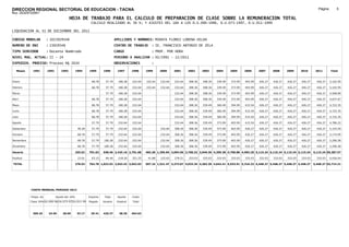 DIRECCION REGIONAL SECTORIAL DE EDUCACION - TACNA                                                                                                                                                               Página:        5
Ruc :20325722941
                                          HOJA DE TRABAJO PARA EL CALCULO DE PREPARACION DE CLASE SOBRE LA REMUNERACION TOTAL
                                                          CALCULO REALIZADO AL 30 %; Y AJUSTES DEL 16% A LOS D.U.090-1996, D.U.073-1997, D.U.011-1999

LIQUIDACION AL 31 DE DICIEMBRE DEL 2011

CODIGO MODULAR          : 1023929548                                         APELLIDOS Y NOMBRES: MINAYA FLORES LORENA HILDA
NUMERO DE DNI           : 23929548                                           CENTRO DE TRABAJO      : IE. FRANCISCO ANTONIO DE ZELA
TIPO SERVIDOR           : Docente Nombrado                                   CARGO                  : PROF. POR HORA
NIVEL MAG. ACTUAL: II - 24                                                   PERIODO A ANALIZAR : 02/1991 - 12/2011
EXPEDIEN. PROCESO: Proceso N§ 2634                                           OBSERVACIONES          :

   Meses     1991       1992       1993         1994     1995      1996       1997      1998     1999     2000     2001     2002     2003     2004     2005     2006     2007     2008     2009     2010      2011        Total



Enero                                                      68.78     57.79     180.28   232.64   232.64   232.64   232.64   308.36   308.36   339.49   373.99   403.99   426.27   426.27   426.27   426.27     426.27     5,102.95

Febrero                                                    68.78     57.79     180.28   232.64   232.64   232.64   232.64   308.36   308.36   339.49   373.99   403.99   426.27   426.27   426.27   426.27     426.27     5,102.95

Marzo                                                                57.79     180.28   232.64                     232.64   308.36   308.36   339.49   373.99   403.99   426.27   426.27   426.27   426.27     426.27     4,568.89

Abril                                                      68.78     57.79     180.28   232.64                     232.64   308.36   308.36   339.49   373.99   403.99   426.27   426.27   426.27   426.27     426.27     4,637.67

Mayo                                                       68.78     57.79     180.28   232.64                     232.64   308.36   339.49   360.49   394.99   415.54   426.27   426.27   426.27   426.27     426.27     4,722.35

Junio                                                      68.78     57.79     180.28   232.64                     232.64   308.36   339.49   360.49   394.99   415.54   426.27   426.27   426.27   426.27     426.27     4,722.35

Julio                                                      68.78     57.79     180.28   232.64                     232.64   308.36   339.49   360.49   394.99   415.54   426.27   426.27   426.27   426.27     426.27     4,722.35

Agosto                                                     57.79     57.79     232.64   232.64                     232.64   308.36   339.49   373.99   403.99   415.54   426.27   426.27   426.27   426.27     426.27     4,786.22

Setiembre                                        49.28     57.79     57.79     232.64   232.64            232.64   308.36   308.36   339.49   373.99   403.99   426.27   426.27   426.27   426.27   426.27     426.27     5,154.59

Octubre                                          68.78     57.79     57.79     232.64   232.64            232.64   308.36   308.36   339.49   373.99   403.99   426.27   426.27   426.27   426.27   426.27     426.27     5,174.09

Noviembre                                        68.78     57.79    180.28     232.64   232.64            232.64   308.36   308.36   339.49   373.99   403.99   426.27   426.27   426.27   426.27   426.27     426.27     5,296.58

Diciembre                                        68.78     57.79    180.28     232.64   232.64            232.64   308.36   308.36   339.49   373.99   403.99   426.27   426.27   426.27   426.27   426.27     426.27     5,296.58

Usuario                                         255.62   701.63    938.46 2,425.16 2,791.68      465.28 1,395.84 3,094.56 3,700.32 3,949.36 4,309.38 4,700.88 4,983.20 5,115.24 5,115.24 5,115.24 5,115.24   5,115.24 59,287.57

Essalud                                          23.01     63.15     84.46     218.26   251.25    41.88   125.63   278.51   333.03   333.03   333.03   333.03   333.03   333.03   333.03   333.03   333.03     333.03     4,426.64

TOTAL                                           278.63   764.78 1,022.92 2,643.42 3,042.93       507.16 1,521.47 3,373.07 4,033.35 4,282.39 4,642.41 5,033.91 5,316.23 5,448.27 5,448.27 5,448.27 5,448.27   5,448.27 63,714.21




            COSTO MENSUAL PERIODO 2012

            Prepa. de          Ajuste del 16%            Importe    Total     Aporte    Costo
            Clase 30% DU.090-96 DU.073-97 DU.011-99      Pagado    Usuario    Essalud   Total



             369.25      24.65      28.60        33.17    29.41    426.27      38.36    464.63
 