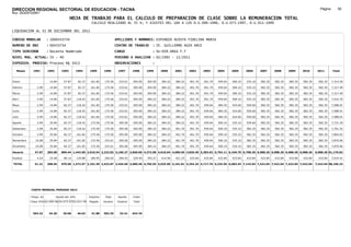 DIRECCION REGIONAL SECTORIAL DE EDUCACION - TACNA                                                                                                                                                               Página:       50
Ruc :20325722941
                                          HOJA DE TRABAJO PARA EL CALCULO DE PREPARACION DE CLASE SOBRE LA REMUNERACION TOTAL
                                                          CALCULO REALIZADO AL 35 %; Y AJUSTES DEL 16% A LOS D.U.090-1996, D.U.073-1997, D.U.011-1999

LIQUIDACION AL 31 DE DICIEMBRE DEL 2011

CODIGO MODULAR          : 1000433734                                         APELLIDOS Y NOMBRES: ESPINOZA ACOSTA FIDELINA MARIA
NUMERO DE DNI           : 00433734                                           CENTRO DE TRABAJO      : IE. GUILLERMO AUZA ARCE
TIPO SERVIDOR           : Docente Nombrado                                   CARGO                  : SU-DIR.AREA F.T
NIVEL MAG. ACTUAL: IV - 40                                                   PERIODO A ANALIZAR : 02/1991 - 12/2011
EXPEDIEN. PROCESO: Proceso N§ 3413                                           OBSERVACIONES          :

   Meses     1991       1992       1993         1994     1995      1996       1997      1998     1999     2000     2001     2002     2003     2004     2005     2006     2007     2008     2009     2010      2011        Total



Enero                    14.84      57.87        82.37    161.82    175.56     233.61   305.00   305.00   384.22   384.22   401.70   401.70   459.64   500.10   535.10   582.35   582.35   582.35   582.35     582.35     7,314.50

Febrero         2.99     14.84      57.87        82.37    161.82   175.56      233.61   305.00   305.00   384.22   384.22   401.70   401.70   459.64   500.10   535.10   582.35   582.35   582.35   582.35     582.35     7,317.49

Marzo           2.99     14.84      57.87        82.37    161.82   175.56      233.61   305.00   305.00   384.22   384.22   401.70   401.70   459.64   500.10   535.10   582.35   582.35   582.35   582.35     582.35     7,317.49

Abril           2.99     14.84      57.87       118.42    161.82   175.56      233.61   305.00   384.22   384.22   384.22   401.70   401.70   459.64   500.10   535.10   582.35   582.35   582.35   582.35     582.35     7,432.76

Mayo            2.99     14.84      82.37       118.42    161.82   175.56      233.61   305.00   384.22   384.22   384.22   401.70   459.64   484.35   524.60   559.60   582.35   582.35   582.35   582.35     582.35     7,588.91

Junio           2.99     14.84      82.37       118.42    161.82   175.56      233.61   305.00   384.22   384.22   384.22   401.70   459.64   484.35   524.60   559.60   582.35   582.35   582.35   582.35     582.35     7,588.91

Julio           2.99     14.84      82.37       118.42    161.82   175.56      233.61   305.00   384.22   384.22   384.22   401.70   459.64   484.35   524.60   559.60   582.35   582.35   582.35   582.35     582.35     7,588.91

Agosto          2.99     35.84      82.37       118.42    175.56   175.56      305.00   305.00   384.22   384.22   384.22   401.70   459.64   500.10   535.10   559.60   582.35   582.35   582.35   582.35     582.35     7,721.29

Setiembre       2.99     35.84      82.37       118.42    175.56   175.56      305.00   305.00   384.22   384.22   401.70   401.70   459.64   500.10   535.10   582.35   582.35   582.35   582.35   582.35     582.35     7,761.52

Octubre         2.99     35.84      82.37       161.82    175.56   175.56      305.00   305.00   384.22   384.22   401.70   401.70   459.64   500.10   535.10   582.35   582.35   582.35   582.35   582.35     582.35     7,804.92

Noviembre      10.08     35.84      82.37       161.82    175.56   233.61      305.00   305.00   384.22   384.22   401.70   401.70   459.64   500.10   535.10   582.35   582.35   582.35   582.35   582.35     582.35     7,870.06

Diciembre      10.08     35.84      82.37       161.82    175.56   233.61      305.00   305.00   384.22   384.22   401.70   401.70   459.64   500.10   535.10   582.35   582.35   582.35   582.35   582.35     582.35     7,870.06

Usuario        47.07    283.08    890.44 1,443.09 2,010.54 2,222.82 3,160.27 3,660.00 4,372.98 4,610.64 4,680.56 4,820.40 5,283.92 5,792.11 6,249.70 6,708.20 6,988.20 6,988.20 6,988.20 6,988.20            6,988.20 91,176.82

Essalud         4.24     25.48      80.14       129.88    180.95   200.05      284.42   329.40   393.57   414.96   421.25   433.84   433.84   433.84   433.84   433.84   433.84   433.84   433.84   433.84     433.84     7,019.41

TOTAL          51.31    308.56    970.58 1,572.97 2,191.49 2,422.87 3,444.69 3,989.40 4,766.55 5,025.60 5,101.81 5,254.24 5,717.76 6,225.95 6,683.54 7,142.04 7,422.04 7,422.04 7,422.04 7,422.04            7,422.04 98,196.23




            COSTO MENSUAL PERIODO 2012

            Prepa. de          Ajuste del 16%            Importe    Total     Aporte    Costo
            Clase 35% DU.090-96 DU.073-97 DU.011-99      Pagado    Usuario    Essalud   Total



             504.32      34.20      39.68       46.03     41.88    582.35      52.41    634.76
 