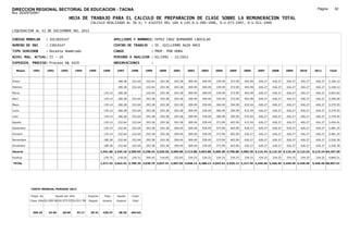 DIRECCION REGIONAL SECTORIAL DE EDUCACION - TACNA                                                                                                                                                               Página:       62
Ruc :20325722941
                                          HOJA DE TRABAJO PARA EL CALCULO DE PREPARACION DE CLASE SOBRE LA REMUNERACION TOTAL
                                                         CALCULO REALIZADO AL 30 %; Y AJUSTES DEL 16% A LOS D.U.090-1996, D.U.073-1997, D.U.011-1999

LIQUIDACION AL 31 DE DICIEMBRE DEL 2011

CODIGO MODULAR          : 1023810147                                         APELLIDOS Y NOMBRES: YEPEZ CRUZ BERNARDO LADISLAO
NUMERO DE DNI           : 23810147                                           CENTRO DE TRABAJO      : IE. GUILLERMO AUZA ARCE
TIPO SERVIDOR           : Docente Nombrado                                   CARGO                  : PROF. POR HORA
NIVEL MAG. ACTUAL: II - 24                                                   PERIODO A ANALIZAR : 02/1991 - 12/2011
EXPEDIEN. PROCESO: Proceso N§ 3429                                           OBSERVACIONES          :

   Meses     1991       1992       1993         1994    1995       1996       1997      1998     1999     2000     2001     2002     2003     2004     2005     2006     2007     2008     2009     2010      2011        Total



Enero                                                                          180.28   232.64   232.64   293.38   293.38   309.49   309.49   339.49   373.99   403.99   426.27   426.27   426.27   426.27     426.27     5,100.12

Febrero                                                                        180.28   232.64   232.64   293.38   293.38   309.49   309.49   339.49   373.99   403.99   426.27   426.27   426.27   426.27     426.27     5,100.12

Marzo                                                               135.14     180.28            232.64   293.38   293.38   309.49   309.49   339.49   373.99   403.99   426.27   426.27   426.27   426.27     426.27     5,002.62

Abril                                                               135.14     180.28   232.64   293.38   293.38   293.38   309.49   309.49   339.49   373.99   403.99   426.27   426.27   426.27   426.27     426.27     5,296.00

Mayo                                                                135.14     180.28   232.64   293.38   293.38   293.38   309.49   339.49   360.49   394.99   415.54   426.27   426.27   426.27   426.27     426.27     5,379.55

Junio                                                               135.14     180.28   232.64   293.38   293.38   293.38   309.49   339.49   360.49   394.99   415.54   426.27   426.27   426.27   426.27     426.27     5,379.55

Julio                                                               135.14     180.28   232.64   293.38   293.38   293.38   309.49   339.49   360.49   394.99   415.54   426.27   426.27   426.27   426.27     426.27     5,379.55

Agosto                                                              135.14     232.64   232.64   293.38   293.38   293.38   309.49   339.49   373.99   403.99   415.54   426.27   426.27   426.27   426.27     426.27     5,454.41

Setiembre                                                           135.14     232.64   232.64   293.38   293.38   309.49   309.49   339.49   373.99   403.99   426.27   426.27   426.27   426.27   426.27     426.27     5,481.25

Octubre                                                             135.14     232.64   232.64   293.38   293.38   309.49   309.49   339.49   373.99   403.99   426.27   426.27   426.27   426.27   426.27     426.27     5,481.25

Noviembre                                                           180.28     232.64   232.64   293.38   293.38   309.49   309.49   339.49   373.99   403.99   426.27   426.27   426.27   426.27   426.27     426.27     5,526.39

Diciembre                                                           180.28     232.64   232.64   293.38   293.38   309.49   309.49   339.49   373.99   403.99   426.27   426.27   426.27   426.27   426.27     426.27     5,526.39

Usuario                                                           1,441.68 2,425.16 2,559.04 3,338.34 3,520.56 3,585.00 3,713.88 3,953.88 4,309.38 4,700.88 4,983.20 5,115.24 5,115.24 5,115.24 5,115.24     5,115.24 64,107.20

Essalud                                                             129.75     218.26   230.31   300.45   316.85   322.65   334.25   334.25   334.25   334.25   334.25   334.25   334.25   334.25   334.25     334.25     4,860.21

TOTAL                                                             1,571.43 2,643.42 2,789.35 3,638.79 3,837.41 3,907.65 4,048.13 4,288.13 4,643.63 5,035.13 5,317.45 5,449.49 5,449.49 5,449.49 5,449.49     5,449.49 68,967.41




            COSTO MENSUAL PERIODO 2012

            Prepa. de          Ajuste del 16%           Importe     Total     Aporte    Costo
            Clase 30% DU.090-96 DU.073-97 DU.011-99     Pagado     Usuario    Essalud   Total



             369.25      24.65      28.60       33.17    29.41     426.27      38.36    464.63
 