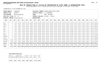 DIRECCION REGIONAL SECTORIAL DE EDUCACION - TACNA                                                                                                                                                               Página:       86
Ruc :20325722941
                                          HOJA DE TRABAJO PARA EL CALCULO DE PREPARACION DE CLASE SOBRE LA REMUNERACION TOTAL
                                                          CALCULO REALIZADO AL 30 %; Y AJUSTES DEL 16% A LOS D.U.090-1996, D.U.073-1997, D.U.011-1999

LIQUIDACION AL 31 DE DICIEMBRE DEL 2011

CODIGO MODULAR          : 1000490357                                         APELLIDOS Y NOMBRES: CHAMBE RAMIREZ PERCY KARIN
NUMERO DE DNI           : 00490357                                           CENTRO DE TRABAJO      : IE. CHAMPAGNAT
TIPO SERVIDOR           : Docente Nombrado                                   CARGO                  : PROF. POR HORA
NIVEL MAG. ACTUAL: III - 24                                                  PERIODO A ANALIZAR : 02/1991 - 12/2011
EXPEDIEN. PROCESO: Proceso N§ 4231                                           OBSERVACIONES          :

   Meses     1991       1992       1993         1994     1995      1996       1997      1998     1999     2000     2001     2002     2003     2004     2005     2006     2007     2008     2009     2010      2011        Total



Enero                     9.47      46.04        67.04    134.24    146.84     195.73   254.38   254.38   320.74   320.74   335.73   335.73   365.73   404.43   434.43   456.71   456.71   456.71   456.71     456.71     5,909.20

Febrero                   9.47      46.04        67.04    134.24    146.84     195.73   254.38   254.38   320.74   320.74   335.73   335.73   365.73   404.43   434.43   456.71   456.71   456.71   456.71     456.71     5,909.20

Marzo                     9.47      46.04        67.04    134.24    146.84     195.73   254.38   254.38   320.74   320.74   335.73   335.73   365.73   404.43   434.43   456.71   456.71   456.71   456.71     456.71     5,909.20

Abril                     9.47      46.04        97.64    134.24    146.84     195.73   254.38   320.74   320.74   320.74   335.73   335.73   365.73   404.43   434.43   456.71   456.71   456.71   456.71     456.71     6,006.16

Mayo                      9.47      67.04        97.64    134.24    146.84     195.73   254.38   320.74   320.74   320.74   335.73   365.73   390.93   425.43   445.98   456.71   456.71   456.71   456.71     456.71     6,114.91

Junio                     9.47      67.04        97.64    134.24    146.84     195.73   254.38   320.74   320.74   320.74   335.73   365.73   390.93   425.43   445.98   456.71   456.71   456.71   456.71     456.71     6,114.91

Julio                     9.47      67.04        97.64    134.24    146.84     195.73   254.38   320.74   320.74   320.74   335.73   365.73   390.93   425.43   445.98   456.71   456.71   456.71   456.71     456.71     6,114.91

Agosto                   27.47      67.04        97.64    146.84    146.84     254.38   254.38   320.74   320.74   320.74   335.73   365.73   404.43   434.43   445.98   456.71   456.71   456.71   456.71     456.71     6,226.66

Setiembre                27.47      67.04        97.64    146.84    146.84     254.38   254.38   320.74   320.74   335.73   335.73   365.73   404.43   434.43   456.71   456.71   456.71   456.71   456.71     456.71     6,252.38

Octubre                  27.47      67.04       134.24    146.84    146.84     254.38   254.38   320.74   320.74   335.73   335.73   365.73   404.43   434.43   456.71   456.71   456.71   456.71   456.71     456.71     6,288.98

Noviembre       5.18     27.47      67.04       134.24    146.84   195.73      254.38   254.38   320.74   320.74   335.73   335.73   365.73   404.43   434.43   456.71   456.71   456.71   456.71   456.71     456.71     6,343.05

Diciembre       5.18     27.47      67.04       134.24    146.84   195.73      254.38   254.38   320.74   320.74   335.73   335.73   365.73   404.43   434.43   456.71   456.71   456.71   456.71   456.71     456.71     6,343.05

Usuario        10.36    203.64    720.48 1,189.68 1,673.88 1,859.86 2,642.01 3,052.56 3,649.80 3,848.88 3,908.84 4,028.76 4,268.76 4,657.86 5,066.16 5,348.48 5,480.52 5,480.52 5,480.52 5,480.52            5,480.52 73,532.61

Essalud         0.93     18.33      64.84       107.07    150.65   167.39      237.78   274.73   328.48   346.40   351.80   362.59   362.59   362.59   362.59   362.59   362.59   362.59   362.59   362.59     362.59     5,708.90

TOTAL          11.29    221.97    785.32 1,296.75 1,824.53 2,027.25 2,879.79 3,327.29 3,978.28 4,195.28 4,260.64 4,391.35 4,631.35 5,020.45 5,428.75 5,711.07 5,843.11 5,843.11 5,843.11 5,843.11            5,843.11 79,241.51




            COSTO MENSUAL PERIODO 2012

            Prepa. de          Ajuste del 16%            Importe    Total     Aporte    Costo
            Clase 30% DU.090-96 DU.073-97 DU.011-99      Pagado    Usuario    Essalud   Total



             391.67      26.97      31.28       36.29     29.50    456.71      41.10    497.81
 