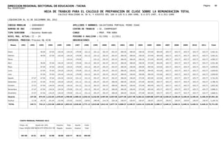 DIRECCION REGIONAL SECTORIAL DE EDUCACION - TACNA                                                                                                                                                               Página:       98
Ruc :20325722941
                                          HOJA DE TRABAJO PARA EL CALCULO DE PREPARACION DE CLASE SOBRE LA REMUNERACION TOTAL
                                                          CALCULO REALIZADO AL 30 %; Y AJUSTES DEL 16% A LOS D.U.090-1996, D.U.073-1997, D.U.011-1999

LIQUIDACION AL 31 DE DICIEMBRE DEL 2011

CODIGO MODULAR          : 1000488697                                         APELLIDOS Y NOMBRES: SALVATIERRA PORTUGAL PEDRO ISAAC
NUMERO DE DNI           : 00488697                                           CENTRO DE TRABAJO      : IE. CHAMPAGNAT
TIPO SERVIDOR           : Docente Nombrado                                   CARGO                  : PROF. POR HORA
NIVEL MAG. ACTUAL: II - 24                                                   PERIODO A ANALIZAR : 02/1991 - 12/2011
EXPEDIEN. PROCESO: Proceso N§ 4236                                           OBSERVACIONES          :

   Meses     1991       1992       1993         1994     1995      1996       1997      1998     1999     2000     2001     2002     2003     2004     2005     2006     2007     2008     2009     2010      2011        Total



Enero                               46.04        67.04    134.24    134.24     179.09   231.12   231.12   291.47   291.47   306.45   306.45   336.45   373.49   403.49   425.77   425.77   425.77   425.77     425.77     5,461.01

Febrero                             46.04        67.04    134.24    134.24     179.09   231.12   231.12   291.47   291.47   306.45   306.45   336.45   373.49   403.49   425.77   425.77   425.77   425.77     425.77     5,461.01

Marzo                                                              134.24      179.09            231.12   291.47   291.47   306.45   306.45   336.45   373.49   403.49   425.77   425.77   425.77   425.77     425.77     4,982.57

Abril                               46.04        97.64    134.24    134.24     179.09   231.12   291.47   291.47   291.47   306.45   306.45   336.45   373.49   403.49   425.77   425.77   425.77   425.77     425.77     5,551.96

Mayo                                67.04        97.64    134.24    134.24     179.09   231.12   291.47   291.47   291.47   306.45   336.45   359.99   394.49   415.04   425.77   425.77   425.77   425.77     425.77     5,659.05

Junio                               67.04        97.64    134.24    134.24     179.09   231.12   291.47   291.47   291.47   306.45   336.45   359.99   394.49   415.04   425.77   425.77   425.77   425.77     425.77     5,659.05

Julio                               67.04        97.64    134.24    134.24     179.09   231.12   291.47   291.47   291.47   306.45   336.45   359.99   394.49   415.04   425.77   425.77   425.77   425.77     425.77     5,659.05

Agosto                   27.47      67.04        97.64    134.24    134.24     231.12   231.12   291.47   291.47   291.47   306.45   336.45   373.49   403.49   415.04   425.77   425.77   425.77   425.77     425.77     5,761.05

Setiembre                27.47      67.04        97.64    134.24    134.24     231.12   231.12   291.47   291.47   306.45   306.45   336.45   373.49   403.49   425.77   425.77   425.77   425.77   425.77     425.77     5,786.76

Octubre                  27.47      67.04       134.24    134.24    134.24     231.12   231.12   291.47   291.47   306.45   306.45   336.45   373.49   403.49   425.77   425.77   425.77   425.77   425.77     425.77     5,823.36

Noviembre                27.47      67.04       134.24    134.24    179.09     231.12   231.12   291.47   291.47   306.45   306.45   336.45   373.49   403.49   425.77   425.77   425.77   425.77   425.77     425.77     5,868.21

Diciembre                27.47      67.04       134.24    134.24    179.09     231.12   231.12   291.47   291.47   306.45   306.45   336.45   373.49   403.49   425.77   425.77   425.77   425.77   425.77     425.77     5,868.21

Usuario                 137.35    674.44 1,122.64 1,476.64 1,700.58 2,409.23 2,542.32 3,316.59 3,497.64 3,557.56 3,677.40 3,917.40 4,293.22 4,694.88 4,977.20 5,109.24 5,109.24 5,109.24 5,109.24            5,109.24 67,541.29

Essalud                  12.36      60.70       101.04    132.90    153.05     216.83   228.81   298.49   314.79   320.18   330.97   330.97   330.97   330.97   330.97   330.97   330.97   330.97   330.97     330.97     5,169.76

TOTAL                   149.71    735.14 1,223.68 1,609.54 1,853.63 2,626.06 2,771.13 3,615.08 3,812.43 3,877.74 4,008.37 4,248.37 4,624.19 5,025.85 5,308.17 5,440.21 5,440.21 5,440.21 5,440.21            5,440.21 72,711.05




            COSTO MENSUAL PERIODO 2012

            Prepa. de          Ajuste del 16%            Importe    Total     Aporte    Costo
            Clase 30% DU.090-96 DU.073-97 DU.011-99      Pagado    Usuario    Essalud   Total



             367.85      24.51      28.43       32.98     28.00    425.77      38.32    464.09
 