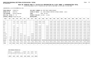 DIRECCION REGIONAL SECTORIAL DE EDUCACION - TACNA                                                                                                                                                               Página:      100
Ruc :20325722941
                                          HOJA DE TRABAJO PARA EL CALCULO DE PREPARACION DE CLASE SOBRE LA REMUNERACION TOTAL
                                                          CALCULO REALIZADO AL 30 %; Y AJUSTES DEL 16% A LOS D.U.090-1996, D.U.073-1997, D.U.011-1999

LIQUIDACION AL 31 DE DICIEMBRE DEL 2011

CODIGO MODULAR          : 1000427735                                         APELLIDOS Y NOMBRES: DEL POZO PEREZ CARMEN ROSARIO
NUMERO DE DNI           : 00427735                                           CENTRO DE TRABAJO      : IE. 42091 ENRIQUE DEMETRIO ESTRADA SERRANO - QUILA
TIPO SERVIDOR           : Docente Nombrado                                   CARGO                  : PROF. DE AULA
NIVEL MAG. ACTUAL: II - 30                                                   PERIODO A ANALIZAR : 02/1991 - 12/2011
EXPEDIEN. PROCESO: Proceso N§ 4728                                           OBSERVACIONES          :

   Meses     1991       1992       1993         1994     1995      1996       1997      1998     1999     2000     2001     2002     2003     2004     2005     2006     2007     2008     2009     2010      2011        Total



Enero                    12.37      49.22        70.22    140.12                        249.08   249.08   314.09            332.80   332.80   362.80   397.30   427.30   455.65   455.65   455.65   455.65     455.65     5,215.43

Febrero                  12.37      49.22        70.22    140.12                        249.08   249.08   314.09            332.80   332.80   362.80   397.30   427.30   455.65   455.65   455.65   455.65     455.65     5,215.43

Marzo                                                                                   249.08                              332.80   332.80   362.80   397.30   427.30   455.65   455.65   455.65   455.65     455.65     4,380.33

Abril                    12.37                                                          249.08   314.09            314.09   332.80   332.80   362.80   397.30   427.30   455.65   455.65   455.65   455.65     455.65     5,020.88

Mayo                     12.37      70.22                                               249.08   314.09            314.09   332.80   362.80   383.80   418.30   442.00   455.65   455.65   455.65   455.65     455.65     5,177.80

Junio                    12.37      70.22                                               249.08   314.09            314.09   332.80   362.80   383.80   418.30   442.00   455.65   455.65   455.65   455.65     455.65     5,177.80

Julio                    12.37      70.22                                               249.08   314.09            314.09   332.80   362.80   383.80   418.30   442.00   455.65   455.65   455.65   455.65     455.65     5,177.80

Agosto                   30.37      70.22                                               249.08   314.09            314.09   332.80   362.80   397.30   427.30   442.00   455.65   455.65   455.65   455.65     455.65     5,218.30

Setiembre                30.37      70.22       101.72                         249.08   249.08   314.09            332.80   332.80   362.80   397.30   427.30   455.65   455.65   455.65   455.65   455.65     455.65     5,601.46

Octubre                  30.37      70.22       140.12    144.73               249.08   249.08   314.09            332.80   332.80   362.80   397.30   427.30   455.65   455.65   455.65   455.65   455.65     455.65     5,784.59

Noviembre       5.18     30.37      70.22       140.12    144.73   193.04      249.08   249.08   314.09            332.80   332.80   362.80   397.30   427.30   455.65   455.65   455.65   455.65   455.65     455.65     5,982.81

Diciembre       5.18     30.37      70.22       140.12    144.73   193.04      249.08   249.08   314.09            332.80   332.80   362.80   397.30   427.30   455.65   455.65   455.65   455.65   455.65     455.65     5,982.81

Usuario        10.36    226.07    660.20        662.52   714.43    386.08     996.32 2,988.96 3,324.97    628.18 2,901.65 3,993.60 4,233.60 4,589.10 4,980.60 5,299.80 5,467.80 5,467.80 5,467.80 5,467.80   5,467.80 63,935.44

Essalud         0.93     20.35      59.42        59.63     64.30     34.75      89.67   269.01   299.25    56.54   261.15   359.42   359.42   359.42   359.42   359.42   359.42   359.42   359.42   359.42     359.42     4,809.03

TOTAL          11.29    246.42    719.62        722.15   778.73    420.83 1,085.99 3,257.97 3,624.22      684.72 3,162.80 4,353.02 4,593.02 4,948.52 5,340.02 5,659.22 5,827.22 5,827.22 5,827.22 5,827.22   5,827.22 68,744.47




            COSTO MENSUAL PERIODO 2012

            Prepa. de          Ajuste del 16%            Importe    Total     Aporte    Costo
            Clase 30% DU.090-96 DU.073-97 DU.011-99      Pagado    Usuario    Essalud   Total



             392.57      26.44      30.67        35.58    29.59    455.65      41.01    496.66
 