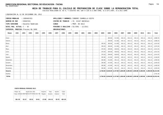 DIRECCION REGIONAL SECTORIAL DE EDUCACION - TACNA                                                                                                                                                      Página:      104
Ruc :20325722941
                                          HOJA DE TRABAJO PARA EL CALCULO DE PREPARACION DE CLASE SOBRE LA REMUNERACION TOTAL
                                                         CALCULO REALIZADO AL 30 %; Y AJUSTES DEL 16% A LOS D.U.090-1996, D.U.073-1997, D.U.011-1999

LIQUIDACION AL 31 DE DICIEMBRE DEL 2011

CODIGO MODULAR          : 1000465501                                        APELLIDOS Y NOMBRES: CONDORI CHAMBILLA EDITH
NUMERO DE DNI           : 00465501                                          CENTRO DE TRABAJO      : IE. 42107 ANCOCALA
TIPO SERVIDOR           : Docente Nombrado                                  CARGO                  : PROF. DE AULA
NIVEL MAG. ACTUAL: I - 30                                                   PERIODO A ANALIZAR : 02/1991 - 12/2011
EXPEDIEN. PROCESO: Proceso N§ 5690                                          OBSERVACIONES          :

   Meses     1991       1992       1993         1994    1995      1996       1997      1998     1999   2000   2001   2002   2003    2004      2005     2006     2007     2008     2009     2010      2011        Total



Enero                                                                                                                                         383.80   413.80   442.15   442.15   442.15   442.15     442.15     3,008.35

Febrero                                                                                                                                       383.80   413.80   442.15   442.15   442.15   442.15     442.15     3,008.35

Marzo                                                                                                                                349.30   383.80   413.80   442.15   442.15   442.15   442.15     442.15     3,357.65

Abril                                                                                                                                349.30   383.80   413.80   442.15   442.15   442.15   442.15     442.15     3,357.65

Mayo                                                                                                                                 370.30   404.80   428.50   442.15   442.15   442.15   442.15     442.15     3,414.35

Junio                                                                                                                                370.30   404.80   428.50   442.15   442.15   442.15   442.15     442.15     3,414.35

Julio                                                                                                                                370.30   404.80   428.50   442.15   442.15   442.15   442.15     442.15     3,414.35

Agosto                                                                                                                               383.80   413.80   428.50   442.15   442.15   442.15   442.15     442.15     3,436.85

Setiembre                                                                                                                            383.80   413.80   442.15   442.15   442.15   442.15   442.15     442.15     3,450.50

Octubre                                                                                                                              383.80   413.80   442.15   442.15   442.15   442.15   442.15     442.15     3,450.50

Noviembre                                                                                                                            383.80   413.80   442.15   442.15   442.15   442.15   442.15     442.15     3,450.50

Diciembre                                                                                                                            383.80   413.80   442.15   442.15   442.15   442.15   442.15     442.15     3,450.50

Usuario                                                                                                                            3,728.50 4,818.60 5,137.80 5,305.80 5,305.80 5,305.80 5,305.80   5,305.80 40,213.90

Essalud                                                                                                                                                                                                          2,701.56

TOTAL                                                                                                                              3,728.50 4,818.60 5,137.80 5,305.80 5,305.80 5,305.80 5,305.80   5,305.80 42,915.46




            COSTO MENSUAL PERIODO 2012

            Prepa. de          Ajuste del 16%           Importe    Total     Aporte    Costo
            Clase 30% DU.090-96 DU.073-97 DU.011-99     Pagado    Usuario    Essalud   Total



             381.39      25.27      29.32       34.01    27.85    442.15      39.79    481.94
 
