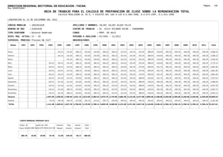 DIRECCION REGIONAL SECTORIAL DE EDUCACION - TACNA                                                                                                                                                               Página:      129
Ruc :20325722941
                                          HOJA DE TRABAJO PARA EL CALCULO DE PREPARACION DE CLASE SOBRE LA REMUNERACION TOTAL
                                                          CALCULO REALIZADO AL 30 %; Y AJUSTES DEL 16% A LOS D.U.090-1996, D.U.073-1997, D.U.011-1999

LIQUIDACION AL 31 DE DICIEMBRE DEL 2011

CODIGO MODULAR          : 1001841838                                         APELLIDOS Y NOMBRES: JALIRI JALIRI OLGER FELIX
NUMERO DE DNI           : 01841838                                           CENTRO DE TRABAJO      : IE. 42221 RICARDO PALMA - YARABAMBA
TIPO SERVIDOR           : Docente Nombrado                                   CARGO                  : PROF. DE AULA
NIVEL MAG. ACTUAL: II - 30                                                   PERIODO A ANALIZAR : 02/1991 - 12/2011
EXPEDIEN. PROCESO: Proceso N§ 5227                                           OBSERVACIONES          :

   Meses     1991       1992       1993         1994     1995      1996       1997      1998     1999     2000     2001     2002     2003     2004     2005     2006     2007     2008     2009     2010      2011        Total



Enero                                                     142.41   141.02      188.15   242.82   242.82   306.23   306.23   323.54   323.54   353.54   388.04   418.04   446.39   446.39   446.39   446.39     446.39     5,608.33

Febrero                                                   142.41   141.02      188.15   242.82   242.82   306.23   306.23   323.54   323.54   353.54   388.04   418.04   446.39   446.39   446.39   446.39     446.39     5,608.33

Marzo                                                              141.02      188.15   242.82   242.82   306.23   306.23   323.54   323.54   353.54   388.04   418.04   446.39   446.39   446.39   446.39     446.39     5,465.92

Abril                                           103.41    142.41    141.02     188.15   242.82   306.23   306.23   306.23   323.54   323.54   353.54   388.04   418.04   446.39   446.39   446.39   446.39     446.39     5,775.15

Mayo                                            103.41    142.41    141.02     188.15   242.82   306.23   306.23   306.23   323.54   353.54   374.54   409.04   432.74   446.39   446.39   446.39   446.39     446.39     5,861.85

Junio                                           103.41    142.41    141.02     188.15   242.82   306.23   306.23   306.23   323.54   353.54   374.54   409.04   432.74   446.39   446.39   446.39   446.39     446.39     5,861.85

Julio                                           103.41    142.41    141.02     188.15   242.82   306.23   306.23   306.23   323.54   353.54   374.54   409.04   432.74   446.39   446.39   446.39   446.39     446.39     5,861.85

Agosto                                          103.41    141.02    141.02     242.82   242.82   306.23   306.23   306.23   323.54   353.54   388.04   418.04   432.74   446.39   446.39   446.39   446.39     446.39     5,937.63

Setiembre                                       103.41    141.02    141.02     242.82   242.82   306.23   306.23   323.54   323.54   353.54   388.04   418.04   446.39   446.39   446.39   446.39   446.39     446.39     5,968.59

Octubre                                         142.41    141.02    141.02     242.82   242.82   306.23   306.23   323.54   323.54   353.54   388.04   418.04   446.39   446.39   446.39   446.39   446.39     446.39     6,007.59

Noviembre                                       142.41    141.02    188.15     242.82   242.82   306.23   306.23   323.54   323.54   353.54   388.04   418.04   446.39   446.39   446.39   446.39   446.39     446.39     6,054.72

Diciembre                                       142.41    141.02    188.15     242.82   242.82   306.23   306.23   323.54   323.54   353.54   388.04   418.04   446.39   446.39   446.39   446.39   446.39     446.39     6,054.72

Usuario                                     1,047.69 1,559.56 1,786.50 2,531.15 2,913.84 3,484.53 3,674.76 3,744.00 3,882.48 4,122.48 4,477.98 4,869.48 5,188.68 5,356.68 5,356.68 5,356.68 5,356.68         5,356.68 70,066.53

Essalud                                          94.29    140.36    160.79     227.80   262.25   313.61   330.73   336.96   349.42   349.42   349.42   349.42   349.42   349.42   349.42   349.42   349.42     349.42     5,361.08

TOTAL                                       1,141.98 1,699.92 1,947.29 2,758.95 3,176.09 3,798.14 4,005.49 4,080.96 4,231.90 4,471.90 4,827.40 5,218.90 5,538.10 5,706.10 5,706.10 5,706.10 5,706.10         5,706.10 75,427.61




            COSTO MENSUAL PERIODO 2012

            Prepa. de          Ajuste del 16%            Importe    Total     Aporte    Costo
            Clase 30% DU.090-96 DU.073-97 DU.011-99      Pagado    Usuario    Essalud   Total



             386.78      25.85      29.98       34.78     31.00    446.39      40.17    486.56
 