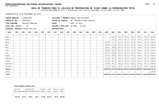 DIRECCION REGIONAL SECTORIAL DE EDUCACION - TACNA                                                                                                                                                    Página:      142
Ruc :20325722941
                                          HOJA DE TRABAJO PARA EL CALCULO DE PREPARACION DE CLASE SOBRE LA REMUNERACION TOTAL
                                                         CALCULO REALIZADO AL 30 %; Y AJUSTES DEL 16% A LOS D.U.090-1996, D.U.073-1997, D.U.011-1999

LIQUIDACION AL 31 DE DICIEMBRE DEL 2011

CODIGO MODULAR          : 1000676386                                        APELLIDOS Y NOMBRES: MAMANI CRUZ VICTORIA
NUMERO DE DNI           : 00676386                                          CENTRO DE TRABAJO      : IE. FORTUNATO ZORA CARVAJAL
TIPO SERVIDOR           : Docente Nombrado                                  CARGO                  : PROF. DE AULA
NIVEL MAG. ACTUAL: I - 30                                                   PERIODO A ANALIZAR : 02/1991 - 12/2011
EXPEDIEN. PROCESO: Proceso N§ 4533                                          OBSERVACIONES          :

   Meses     1991       1992       1993         1994    1995      1996       1997      1998     1999   2000   2001   2002   2003   2004    2005      2006     2007     2008     2009     2010      2011        Total



Enero                                                                                                                                                413.78   442.13   442.13   442.13   442.13     442.13     2,624.43

Febrero                                                                                                                                              413.78   442.13   442.13   442.13   442.13     442.13     2,624.43

Marzo                                                                                                                                       383.78   413.78   442.13   442.13   442.13   442.13     442.13     3,008.21

Abril                                                                                                                                       383.78   413.78   442.13   442.13   442.13   442.13     442.13     3,008.21

Mayo                                                                                                                                        404.78   428.48   442.13   442.13   442.13   442.13     442.13     3,043.91

Junio                                                                                                                                       404.78   428.48   442.13   442.13   442.13   442.13     442.13     3,043.91

Julio                                                                                                                                       404.78   428.48   442.13   442.13   442.13   442.13     442.13     3,043.91

Agosto                                                                                                                                      413.78   428.48   442.13   442.13   442.13   442.13     442.13     3,052.91

Setiembre                                                                                                                                   413.78   442.13   442.13   442.13   442.13   442.13     442.13     3,066.56

Octubre                                                                                                                                     413.78   442.13   442.13   442.13   442.13   442.13     442.13     3,066.56

Noviembre                                                                                                                                   413.78   442.13   442.13   442.13   442.13   442.13     442.13     3,066.56

Diciembre                                                                                                                                   413.78   442.13   442.13   442.13   442.13   442.13     442.13     3,066.56

Usuario                                                                                                                                   4,050.80 5,137.56 5,305.56 5,305.56 5,305.56 5,305.56   5,305.56 35,716.16

Essalud                                                                                                                                                                                                        2,356.68

TOTAL                                                                                                                                     4,050.80 5,137.56 5,305.56 5,305.56 5,305.56 5,305.56   5,305.56 38,072.84




            COSTO MENSUAL PERIODO 2012

            Prepa. de          Ajuste del 16%           Importe    Total     Aporte    Costo
            Clase 30% DU.090-96 DU.073-97 DU.011-99     Pagado    Usuario    Essalud   Total



             381.39      25.27      29.32       34.01    27.86    442.13      39.79    481.92
 