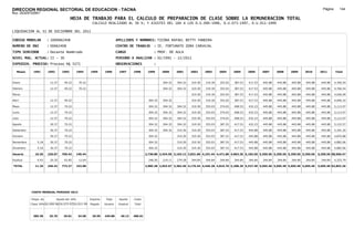 DIRECCION REGIONAL SECTORIAL DE EDUCACION - TACNA                                                                                                                                                                 Página:      144
Ruc :20325722941
                                          HOJA DE TRABAJO PARA EL CALCULO DE PREPARACION DE CLASE SOBRE LA REMUNERACION TOTAL
                                                          CALCULO REALIZADO AL 30 %; Y AJUSTES DEL 16% A LOS D.U.090-1996, D.U.073-1997, D.U.011-1999

LIQUIDACION AL 31 DE DICIEMBRE DEL 2011

CODIGO MODULAR          : 1000662408                                         APELLIDOS Y NOMBRES: TICONA RAFAEL BETTY YANDIRA
NUMERO DE DNI           : 00662408                                           CENTRO DE TRABAJO        : IE. FORTUNATO ZORA CARVAJAL
TIPO SERVIDOR           : Docente Nombrado                                   CARGO                    : PROF. DE AULA
NIVEL MAG. ACTUAL: II - 30                                                   PERIODO A ANALIZAR : 02/1991 - 12/2011
EXPEDIEN. PROCESO: Proceso N§ 5271                                           OBSERVACIONES            :

   Meses     1991       1992       1993         1994     1995      1996       1997      1998      1999      2000     2001     2002     2003     2004     2005     2006     2007     2008     2009     2010      2011        Total



Enero                    12.37      49.22        70.22                                                      304.32   304.32   319.30   319.30   353.03   387.53   417.53   445.88   445.88   445.88   445.88     445.88     4,766.54

Febrero                  12.37      49.22        70.22                                                      304.32   304.32   319.30   319.30   353.03   387.53   417.53   445.88   445.88   445.88   445.88     445.88     4,766.54

Marzo                                                                                                                         319.30   319.30   353.03   387.53   417.53   445.88   445.88   445.88   445.88     445.88     4,026.09

Abril                    12.37      49.22                                                          304.32   304.32            319.30   319.30   353.03   387.53   417.53   445.88   445.88   445.88   445.88     445.88     4,696.32

Mayo                     12.37      70.22                                                          304.32   304.32   304.32   319.30   353.03   374.03   408.53   432.23   445.88   445.88   445.88   445.88     445.88     5,112.07

Junio                    12.37      70.22                                                          304.32   304.32   304.32   319.30   353.03   374.03   408.53   432.23   445.88   445.88   445.88   445.88     445.88     5,112.07

Julio                    12.37      70.22                                                          304.32   304.32   304.32   319.30   353.03   374.03   408.53   432.23   445.88   445.88   445.88   445.88     445.88     5,112.07

Agosto                   30.37      70.22                                                          304.32   304.32   304.32   319.30   353.03   387.53   417.53   432.23   445.88   445.88   445.88   445.88     445.88     5,152.57

Setiembre                30.37      70.22                                                          304.32   304.32   319.30   319.30   353.03   387.53   417.53   445.88   445.88   445.88   445.88   445.88     445.88     5,181.20

Octubre                  30.37      70.22                                                          304.32            319.30   319.30   353.03   387.53   417.53   445.88   445.88   445.88   445.88   445.88     445.88     4,876.88

Noviembre       5.18     30.37      70.22                                                          304.32            319.30   319.30   353.03   387.53   417.53   445.88   445.88   445.88   445.88   445.88     445.88     4,882.06

Diciembre       5.18     30.37      70.22                                                          304.32            319.30   319.30   353.03   387.53   417.53   445.88   445.88   445.88   445.88   445.88     445.88     4,882.06

Usuario        10.36    226.07    709.42        140.44                                           2,738.88 2,434.56 3,103.12 3,831.60 4,101.44 4,471.86 4,863.36 5,182.56 5,350.56 5,350.56 5,350.56 5,350.56   5,350.56 58,566.47

Essalud         0.93     20.35      63.85        12.64                                             246.50   219.11   279.28   344.84   344.84   344.84   344.84   344.84   344.84   344.84   344.84   344.84     344.84     4,325.79

TOTAL          11.29    246.42    773.27        153.08                                           2,985.38 2,653.67 3,382.40 4,176.44 4,446.28 4,816.70 5,208.20 5,527.40 5,695.40 5,695.40 5,695.40 5,695.40   5,695.40 62,892.26




            COSTO MENSUAL PERIODO 2012

            Prepa. de          Ajuste del 16%            Importe    Total     Aporte    Costo
            Clase 30% DU.090-96 DU.073-97 DU.011-99      Pagado    Usuario    Essalud   Total



             385.38      25.70      29.81        34.58    29.59    445.88      40.13    486.01
 