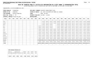 DIRECCION REGIONAL SECTORIAL DE EDUCACION - TACNA                                                                                                                                                                Página:      152
Ruc :20325722941
                                          HOJA DE TRABAJO PARA EL CALCULO DE PREPARACION DE CLASE SOBRE LA REMUNERACION TOTAL
                                                         CALCULO REALIZADO AL 30 %; Y AJUSTES DEL 16% A LOS D.U.090-1996, D.U.073-1997, D.U.011-1999

LIQUIDACION AL 31 DE DICIEMBRE DEL 2011

CODIGO MODULAR          : 1000682918                                        APELLIDOS Y NOMBRES: VALENCIA ZAPANA MARIA LUISA
NUMERO DE DNI           : 00682918                                          CENTRO DE TRABAJO        : IE. 42075 SAN MARTIN DE PORRES DE CAIRANI
TIPO SERVIDOR           : Docente Nombrado                                  CARGO                    : PROF. DE AULA
NIVEL MAG. ACTUAL: I - 30                                                   PERIODO A ANALIZAR : 02/1991 - 12/2011
EXPEDIEN. PROCESO: Proceso N§ 4912                                          OBSERVACIONES            :

   Meses     1991       1992       1993         1994    1995      1996       1997      1998      1999      2000     2001     2002     2003     2004     2005     2006     2007     2008     2009     2010      2011        Total



Enero                                                                                                      304.32   304.32   319.30   319.30   349.30   383.80   413.80   442.15   442.15   442.15   442.15     442.15     4,604.89

Febrero                                                                                                    304.32   304.32   319.30   319.30   349.30   383.80   413.80   442.15   442.15   442.15   442.15     442.15     4,604.89

Marzo                                                                                                      304.32   304.32   319.30            349.30   383.80   413.80   442.15   442.15   442.15   442.15     442.15     4,285.59

Abril                                                                                             304.32   304.32   304.32   319.30            349.30   383.80   413.80   442.15   442.15   442.15   442.15     442.15     4,589.91

Mayo                                                                                              304.32   304.32   304.32   319.30            370.30   404.80   428.50   442.15   442.15   442.15   442.15     442.15     4,646.61

Junio                                                                                             304.32   304.32   304.32   319.30   349.30   370.30   404.80   428.50   442.15   442.15   442.15   442.15     442.15     4,995.91

Julio                                                                                             304.32   304.32   304.32   319.30   349.30   370.30   404.80   428.50   442.15   442.15   442.15   442.15     442.15     4,995.91

Agosto                                                                                            304.32   304.32   304.32   319.30   349.30   383.80   413.80   428.50   442.15   442.15   442.15   442.15     442.15     5,018.41

Setiembre                                                                                         304.32   304.32   319.30   319.30   349.30   383.80   413.80   442.15   442.15   442.15   442.15   442.15     442.15     5,047.04

Octubre                                                                                           304.32   304.32   319.30   319.30   349.30   383.80   413.80   442.15   442.15   442.15   442.15   442.15     442.15     5,047.04

Noviembre                                                                                         304.32   304.32   319.30   319.30   349.30   383.80   413.80   442.15   442.15   442.15   442.15   442.15     442.15     5,047.04

Diciembre                                                                                         304.32   304.32   319.30   319.30   349.30   383.80   413.80   442.15   442.15   442.15   442.15   442.15     442.15     5,047.04

Usuario                                                                                         2,738.88 3,651.84 3,711.76 3,831.60 3,083.70 4,427.10 4,818.60 5,137.80 5,305.80 5,305.80 5,305.80 5,305.80   5,305.80 57,930.28

Essalud                                                                                           246.50   328.67   334.06   344.84   344.84   344.84   344.84   344.84   344.84   344.84   344.84   344.84     344.84     4,271.85

TOTAL                                                                                           2,985.38 3,980.51 4,045.82 4,176.44 3,428.54 4,771.94 5,163.44 5,482.64 5,650.64 5,650.64 5,650.64 5,650.64   5,650.64 62,202.13




            COSTO MENSUAL PERIODO 2012

            Prepa. de          Ajuste del 16%           Importe    Total     Aporte    Costo
            Clase 30% DU.090-96 DU.073-97 DU.011-99     Pagado    Usuario    Essalud   Total



             381.40      25.27      29.32       34.01    27.85    442.15      39.79    481.94
 