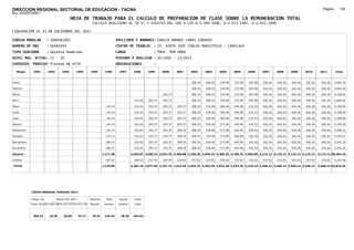 DIRECCION REGIONAL SECTORIAL DE EDUCACION - TACNA                                                                                                                                                                 Página:      155
Ruc :20325722941
                                          HOJA DE TRABAJO PARA EL CALCULO DE PREPARACION DE CLASE SOBRE LA REMUNERACION TOTAL
                                                         CALCULO REALIZADO AL 30 %; Y AJUSTES DEL 16% A LOS D.U.090-1996, D.U.073-1997, D.U.011-1999

LIQUIDACION AL 31 DE DICIEMBRE DEL 2011

CODIGO MODULAR          : 1000481093                                         APELLIDOS Y NOMBRES: GARCIA MAMANI LARRI LORENZO
NUMERO DE DNI           : 00481093                                           CENTRO DE TRABAJO        : IE. 42076 JOSE CARLOS MARIATEGUI - CAMILACA
TIPO SERVIDOR           : Docente Nombrado                                   CARGO                    : PROF. POR HORA
NIVEL MAG. ACTUAL: II - 24                                                   PERIODO A ANALIZAR : 02/1991 - 12/2011
EXPEDIEN. PROCESO: Proceso N§ 4550                                           OBSERVACIONES            :

   Meses     1991       1992       1993         1994    1995       1996       1997       1998      1999     2000     2001     2002     2003     2004     2005     2006     2007     2008     2009     2010      2011        Total



Enero                                                                                                                         308.35   308.35   339.48   373.98   403.98   426.26   426.26   426.26   426.26     426.26     3,865.44

Febrero                                                                                                                       308.35   308.35   339.48   373.98   403.98   426.26   426.26   426.26   426.26     426.26     3,865.44

Marzo                                                                                                       293.37            308.35   308.35   339.48   373.98   403.98   426.26   426.26   426.26   426.26     426.26     4,158.81

Abril                                                                                     232.63   293.37   293.37            308.35   308.35   339.48   373.98   403.98   426.26   426.26   426.26   426.26     426.26     4,684.81

Mayo                                                                135.14                232.63   293.37   293.37   293.37   308.35   339.48   360.48   394.98   415.53   426.26   426.26   426.26   426.26     426.26     5,198.00

Junio                                                               135.14                232.63   293.37   293.37   293.37   308.35   339.48   360.48   394.98   415.53   426.26   426.26   426.26   426.26     426.26     5,198.00

Julio                                                               135.14                232.63   293.37   293.37   293.37   308.35   339.48   360.48   394.98   415.53   426.26   426.26   426.26   426.26     426.26     5,198.00

Agosto                                                              135.14                232.63   293.37   293.37   293.37   308.35   339.48   373.98   403.98   415.53   426.26   426.26   426.26   426.26     426.26     5,220.50

Setiembre                                                           135.14                232.63   293.37   293.37   308.35   308.35   339.48   373.98   403.98   426.26   426.26   426.26   426.26   426.26     426.26     5,246.21

Octubre                                                             135.14                232.63   293.37   293.37   308.35   308.35   339.48   373.98   403.98   426.26   426.26   426.26   426.26   426.26     426.26     5,246.21

Noviembre                                                           180.27                232.63   293.37   293.37   308.35   308.35   339.48   373.98   403.98   426.26   426.26   426.26   426.26   426.26     426.26     5,291.34

Diciembre                                                           180.27                232.63   293.37   293.37   308.35   308.35   339.48   373.98   403.98   426.26   426.26   426.26   426.26   426.26     426.26     5,291.34

Usuario                                                           1,171.38              2,093.67 2,640.33 2,933.70 2,406.88 3,700.20 3,949.24 4,309.26 4,700.76 4,983.08 5,115.12 5,115.12 5,115.12 5,115.12   5,115.12 58,464.10

Essalud                                                             105.42                188.43   237.63   264.03   216.62   333.02   333.02   333.02   333.02   333.02   333.02   333.02   333.02   333.02     333.02     4,352.46

TOTAL                                                             1,276.80              2,282.10 2,877.96 3,197.73 2,623.50 4,033.22 4,282.26 4,642.28 5,033.78 5,316.10 5,448.14 5,448.14 5,448.14 5,448.14   5,448.14 62,816.56




            COSTO MENSUAL PERIODO 2012

            Prepa. de          Ajuste del 16%           Importe     Total     Aporte      Costo
            Clase 30% DU.090-96 DU.073-97 DU.011-99     Pagado     Usuario    Essalud     Total



             369.24      24.65      28.60       33.17    29.41     426.26      38.36     464.62
 