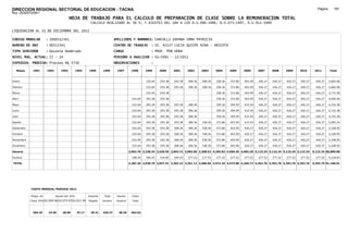 DIRECCION REGIONAL SECTORIAL DE EDUCACION - TACNA                                                                                                                                                                Página:      181
Ruc :20325722941
                                          HOJA DE TRABAJO PARA EL CALCULO DE PREPARACION DE CLASE SOBRE LA REMUNERACION TOTAL
                                                         CALCULO REALIZADO AL 30 %; Y AJUSTES DEL 16% A LOS D.U.090-1996, D.U.073-1997, D.U.011-1999

LIQUIDACION AL 31 DE DICIEMBRE DEL 2011

CODIGO MODULAR          : 1000512341                                        APELLIDOS Y NOMBRES: CHACOLLI ZAPANA IRMA PATRICIA
NUMERO DE DNI           : 00512341                                          CENTRO DE TRABAJO        : IE. 42127 LUCIA QUISPE NINA - ARICOTA
TIPO SERVIDOR           : Docente Nombrado                                  CARGO                    : PROF. POR HORA
NIVEL MAG. ACTUAL: II - 24                                                  PERIODO A ANALIZAR : 02/1991 - 12/2011
EXPEDIEN. PROCESO: Proceso N§ 5730                                          OBSERVACIONES            :

   Meses     1991       1992       1993         1994    1995      1996       1997       1998      1999     2000     2001     2002     2003     2004     2005     2006     2007     2008     2009     2010      2011        Total



Enero                                                                                             232.64   293.38   293.38   308.36   308.36   338.36   372.86   403.99   426.27   426.27   426.27   426.27     426.27     4,682.68

Febrero                                                                                           232.64   293.38   293.38   308.36   308.36   338.36   372.86   403.99   426.27   426.27   426.27   426.27     426.27     4,682.68

Marzo                                                                                             232.64   293.38                              338.36   372.86   403.99   426.27   426.27   426.27   426.27     426.27     3,772.58

Abril                                                                                    232.64   293.38   293.38                              338.36   372.86   403.99   426.27   426.27   426.27   426.27     426.27     4,065.96

Mayo                                                                                     232.64   293.38   293.38   293.38   308.36            359.36   394.99   415.54   426.27   426.27   426.27   426.27     426.27     4,722.38

Junio                                                                                    232.64   293.38   293.38   293.38   308.36            359.36   394.99   415.54   426.27   426.27   426.27   426.27     426.27     4,722.38

Julio                                                                                    232.64   293.38   293.38   293.38   308.36            359.36   394.99   415.54   426.27   426.27   426.27   426.27     426.27     4,722.38

Agosto                                                                                   232.64   293.38   293.38   293.38   308.36   338.36   372.86   403.99   415.54   426.27   426.27   426.27   426.27     426.27     5,083.24

Setiembre                                                                                232.64   293.38   293.38   308.36   308.36   338.36   372.86   403.99   426.27   426.27   426.27   426.27   426.27     426.27     5,108.95

Octubre                                                                                  232.64   293.38   293.38   308.36   308.36   338.36   372.86   403.99   426.27   426.27   426.27   426.27   426.27     426.27     5,108.95

Noviembre                                                                                232.64   293.38   293.38   308.36   308.36   338.36   372.86   403.99   426.27   426.27   426.27   426.27   426.27     426.27     5,108.95

Diciembre                                                                                232.64   293.38   293.38   308.36   308.36   338.36   372.86   403.99   426.27   426.27   426.27   426.27   426.27     426.27     5,108.95

Usuario                                                                                2,093.76 3,338.34 3,520.56 2,993.72 3,083.60 2,308.52 4,295.82 4,696.36 4,983.20 5,115.24 5,115.24 5,115.24 5,115.24   5,115.24 56,890.08

Essalud                                                                                  188.44   300.45   316.85   269.43   277.52   277.52   277.52   277.52   277.52   277.52   277.52   277.52   277.52     277.52     4,218.83

TOTAL                                                                                  2,282.20 3,638.79 3,837.41 3,263.15 3,361.12 2,586.04 4,573.34 4,973.88 5,260.72 5,392.76 5,392.76 5,392.76 5,392.76   5,392.76 61,108.91




            COSTO MENSUAL PERIODO 2012

            Prepa. de          Ajuste del 16%           Importe    Total     Aporte      Costo
            Clase 30% DU.090-96 DU.073-97 DU.011-99     Pagado    Usuario    Essalud     Total



             369.25      24.65      28.60       33.17    29.41    426.27      38.36     464.63
 