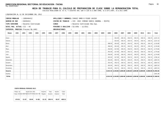 DIRECCION REGIONAL SECTORIAL DE EDUCACION - TACNA                                                                                                                                                    Página:       89
Ruc :20325722941
                                          HOJA DE TRABAJO PARA EL CALCULO DE PREPARACION DE CLASE SOBRE LA REMUNERACION TOTAL
                                                         CALCULO REALIZADO AL 35 %; Y AJUSTES DEL 16% A LOS D.U.090-1996, D.U.073-1997, D.U.011-1999

LIQUIDACION AL 31 DE DICIEMBRE DEL 2011

CODIGO MODULAR          : 1000494452                                        APELLIDOS Y NOMBRES: CHAVEZ ORME-O PIERO JAVIER
NUMERO DE DNI           : 00494452                                          CENTRO DE TRABAJO      : ISP. JOSE JIMENEZ BORJA (NORMAL - MIXTO)
TIPO SERVIDOR           : Docente Contratado                                CARGO                  : Docente Contratado Edu.Sup.
NIVEL MAG. ACTUAL: III - 40                                                 PERIODO A ANALIZAR : 02/1991 - 12/2011
EXPEDIEN. PROCESO: Proceso N§ 4483                                          OBSERVACIONES          :

   Meses     1991       1992       1993         1994    1995      1996       1997      1998     1999   2000   2001   2002   2003   2004    2005      2006     2007     2008     2009     2010      2011        Total



Enero                                                                                                                                                503.49   550.74   550.74   550.74   550.74     550.74     3,257.19

Febrero                                                                                                                                              503.49   550.74   550.74   550.74   550.74     550.74     3,257.19

Marzo                                                                                                                                       468.49   503.49   550.74   550.74   550.74   550.74     550.74     3,725.68

Abril                                                                                                                                       468.49   503.49   550.74   550.74   550.74   550.74     550.74     3,725.68

Mayo                                                                                                                                        492.99   527.99   550.74   550.74   550.74   550.74     550.74     3,774.68

Junio                                                                                                                                       492.99   527.99   550.74   550.74   550.74   550.74     550.74     3,774.68

Julio                                                                                                                                       492.99   527.99   550.74   550.74   550.74   550.74     550.74     3,774.68

Agosto                                                                                                                                      503.49   527.99   550.74   550.74   550.74   550.74     550.74     3,785.18

Setiembre                                                                                                                                   503.49   550.74   550.74   550.74   550.74   550.74     550.74     3,807.93

Octubre                                                                                                                                     503.49   550.74   550.74   550.74   550.74   550.74     550.74     3,807.93

Noviembre                                                                                                                                   503.49   550.74   550.74   550.74   550.74   550.74     550.74     3,807.93

Diciembre                                                                                                                                   503.49   550.74   550.74   550.74   550.74   550.74     550.74     3,807.93

Usuario                                                                                                                                   4,933.40 6,328.88 6,608.88 6,608.88 6,608.88 6,608.88   6,608.88 44,306.68

Essalud                                                                                                                                                                                                        2,901.98

TOTAL                                                                                                                                     4,933.40 6,328.88 6,608.88 6,608.88 6,608.88 6,608.88   6,608.88 47,208.66




            COSTO MENSUAL PERIODO 2012

            Prepa. de          Ajuste del 16%           Importe    Total     Aporte    Costo
            Clase 35% DU.090-96 DU.073-97 DU.011-99     Pagado    Usuario    Essalud   Total



             474.01      31.07      36.04       41.80    32.19    550.74      49.57    600.31
 