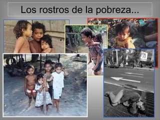 Los rostros de la pobreza...
 