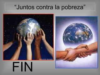 “Juntos contra la pobreza”
FIN
 