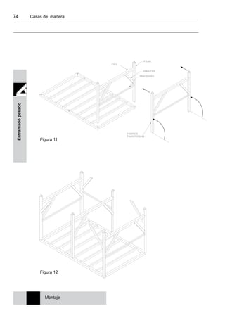 74 	 Casas de madera
Entramadopesado
Figura 12
Montaje
Figura 11
 