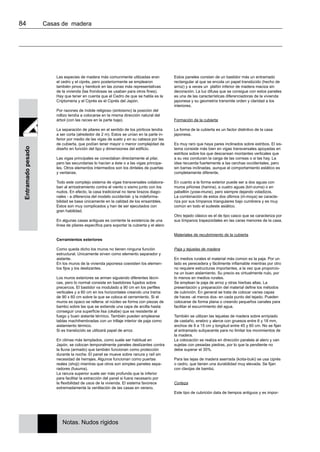 84 	 Casas de madera
Entramadopesado
Las especies de madera más comunmente utilizadas eran
el cedro y el ciprés, pero posteriormente se emplearon
también pinos y hemlock en las zonas más representativas
de la vivienda (las frondosas se usaban para otros fines).
Hay que tener en cuenta que el Cedro de que se habla es la
Criptomeria y el Ciprés es el Ciprés del Japón.
Por razones de índole religioso (sintoismo) la posición del
rollizo tendía a colocarse en la misma dirección natural del
árbol (con las raíces en la parte baja).
La separación de pilares en el sentido de los pórticos tendía
a ser corta (alrededor de 2 m). Estos se unían en la parte in-
ferior por medio de las vigas de suelo y en su cabeza por las
de cubierta, que podían tener mayor o menor complejidad de
diseño en función del tipo y dimensiones del edificio.
Las vigas principales se conectaban directamente al pilar,
pero las secundarias lo hacían a éste o a las vigas principa-
les. Otros elementos intermedios son los dinteles de puertas
y ventanas.
Todo este complejo sistema de vigas transversales colabora-
ban al arriostramiento contra el viento o sismo junto con los
nudos. En efecto, la casa tradicional no tiene brazos diago-
nales - a diferencia del modelo occidental- y la indeforma-
bilidad se basa únicamente en la calidad de los ensambles.
Estos son muy complicados y han de ser ejecutados con
gran habilidad.
En algunas casas antiguas es corriente la existencia de una
línea de pilares específica para soportar la cubierta y el alero
Cerramientos exteriores
Como queda dicho los muros no tienen ninguna función
estructural. Unicamente sirven como elemento separador y
aislante.
En los muros de la vivienda japonesa coexisten los elemen-
tos fijos y los deslizantes.
Los muros exteriores se arman siguiendo diferentes técni-
cas, pero lo normal consiste en bastidores fujados sobre
precercos. El bastidor va modulado a 90 cm en los perfiles
verticales y a 60 cm en los horizontales creando una trama
de 90 x 60 cm sobre la que se coloca el cerramiento. Si el
muros es opaco se rellena: el núcleo se forma con piezas de
bambú sobre las que se extiende una capa de arcilla hasta
conseguir una superficie lisa (okabe) que es resistente al
fuego y buen aislante térmico. También pueden emplearse
tablas machihembradas con un trillaje interior de paja como
aislamiento térmico.
Si es translúcido se utilizará papel de arroz.
En climas más templados, como suele ser habitual en
Japón, se colocan temporalmente paneles deslizantes contra
la lluvia (armado) que también funcionan como protección
durante la noche. El panel se mueve sobre ranura y raíl sin
necesidad de herrajes. Algunos funcionan como puertas
reales (shoji) mientras que otros son simples paneles sepa-
radores (fusuma).
La ranura superior suele ser más profunda que la inferior
para facilitar la extracción del panel si fuera necesario por
la flexibilidad de usos de la vivienda. El sistema favorece
extremadamente la ventilación de las casas en verano.
Estos paneles constan de un bastidor más un entramado
rectangular al que se encola un papel translúcido (hecho de
arroz) y a veces un plafón inferior de madera maciza sin
decoración. La luz difusa que se consigue con estos paneles
es una de las características diferenciadoras de la vivienda
japonesa y su geometría transmite orden y claridad a los
interiores.
Formación de la cubierta
La forma de la cubierta es un factor distintivo de la casa
japonesa.
Es muy raro que haya pares inclinados sobre estribos. El sis-
tema consiste más bien en vigas transversales apoyadas en
estribos sobre los que descansan montantes verticales que
a su vez conducen la carga de las correas o si las hay. La
idea recuerda fuertemente a las cerchas occidentales, pero
sin barras inclinadas, aunque el comportamiento estático es
completamente diferente.
En cuanto a la forma exterior puede ser a dos aguas con
muros piñones (hanina), a cuatro aguas (kiri-zuma) o en
pabellón (yose-mune), pero siempre dejando voladizos.
La combinación de estos dos últimos (iri-moya) se caracte-
riza por sus tímpanos triangulares bajo cumbrera y es muy
común en todo el sudeste asiático.
Otro tejado clásico es el de tipo casco que se caracteriza por
sus tímpanos trapezoidales en las caras menores de la casa.
Materiales de recubrimiento de la cubierta
Paja y tejuelas de madera
En medios rurales el material más común es la paja. Por un
lado es perecedera y fácilmente inflamable mientras por otro
no requiere estructuras importantes, a la vez que proporcio-
na un buen aislamiento. Su precio es virtualmente nulo, por
lo menos en medios rurales.
Se emplean la paja de arroz y otras hierbas altas. La
presentación y preparación del material define los métodos
de cubrición. En general se trata de colocar varias capas
de haces -al menos dos- en cada punto del tejado. Pueden
colocarse de forma plana o creando pequeños canales para
facilitar el escurrimiento del agua.
También se utilizan las tejuelas de madera sobre enripiado
de castaño, enebro y alerce con gruesos entre 6 y 18 mm,
anchos de 9 a 15 cm y longitud entre 45 y 60 cm. No se fijan
al entramado subyacente para no limitar los movimientos de
la madera.
La colocación se realiza en dirección paralela al alero y van
sujetas con pesadas piedras, por lo que la pendiente no
debe superar el 35%.
Para las tejas de madera aserrada (koita-buki) se usa ciprés
o cedro, que tienen una durabilidad muy elevada. Se fijan
con clavijas de bambú.
Corteza
Este tipo de cubrición data de tiempos antiguos y es impor-
Notas. Nudos rígidos
 