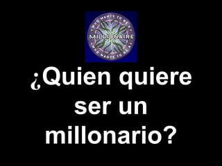 ¿Quien quiere
   ser un
 millonario?
          Template by Bill
          Arcuri, WCSD
 