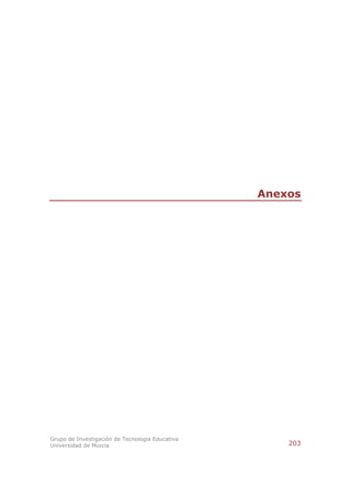 Anexos




Grupo de Investigación de Tecnología Educativa
Universidad de Murcia                                203
 