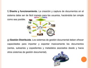 f) Diseño y funcionamiento. La creación y captura de documentos en el 
sistema debe ser de fácil manejo para los usuarios,...