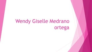 Wendy Giselle Medrano
ortega
 