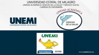 UNIVERSIDAD ESTATAL DE MILAGRO
UNIDAD ACADÉMICA CIENCIAS DE LA SALUD Y SERVICIO SOCIAL
CARRERA DE ENFERMERÍA
CIENCIAS
DE LA SALUD
 