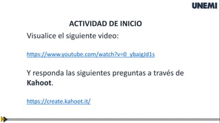ACTIVIDAD DE INICIO
Visualice el siguiente video:
https://www.youtube.com/watch?v=0_ybaigJd1s
Y responda las siguientes preguntas a través de
Kahoot.
https://create.kahoot.it/
 