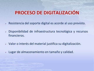 Sistemas basados en referencias a facsímiles (imágenes) de documentos físicos y ficheros de ordenador de todo tipo (texto, audio, video…) desde una base de datos relacional o documental (sistemas de gestión electrónica de documentos).PROCESO DE DIGITALIZACIÓNEl proceso de digitalización tiene dos pasos:  1.Consideración legal del material a digitalizar: dependiendo de cada país, hay un tiempo transcurrido desde la creación a partir de la cual la obra pasa a ser de dominio publico. 2. Selección del material adecuado teniendo en cuenta:Estado del material