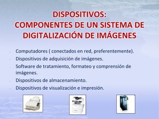 Lugar de almacenamiento en tamaño y calidad.PROCESO DE DIGITALIZACIÓNLos factores que afectan la calidad de una imagen digital son: Calidad del original