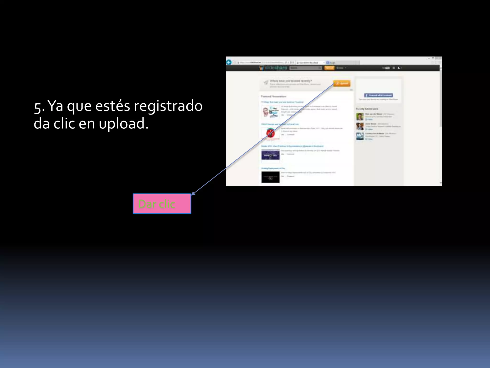 5.Ya que estés registrado
da clic en upload.
Dar clic