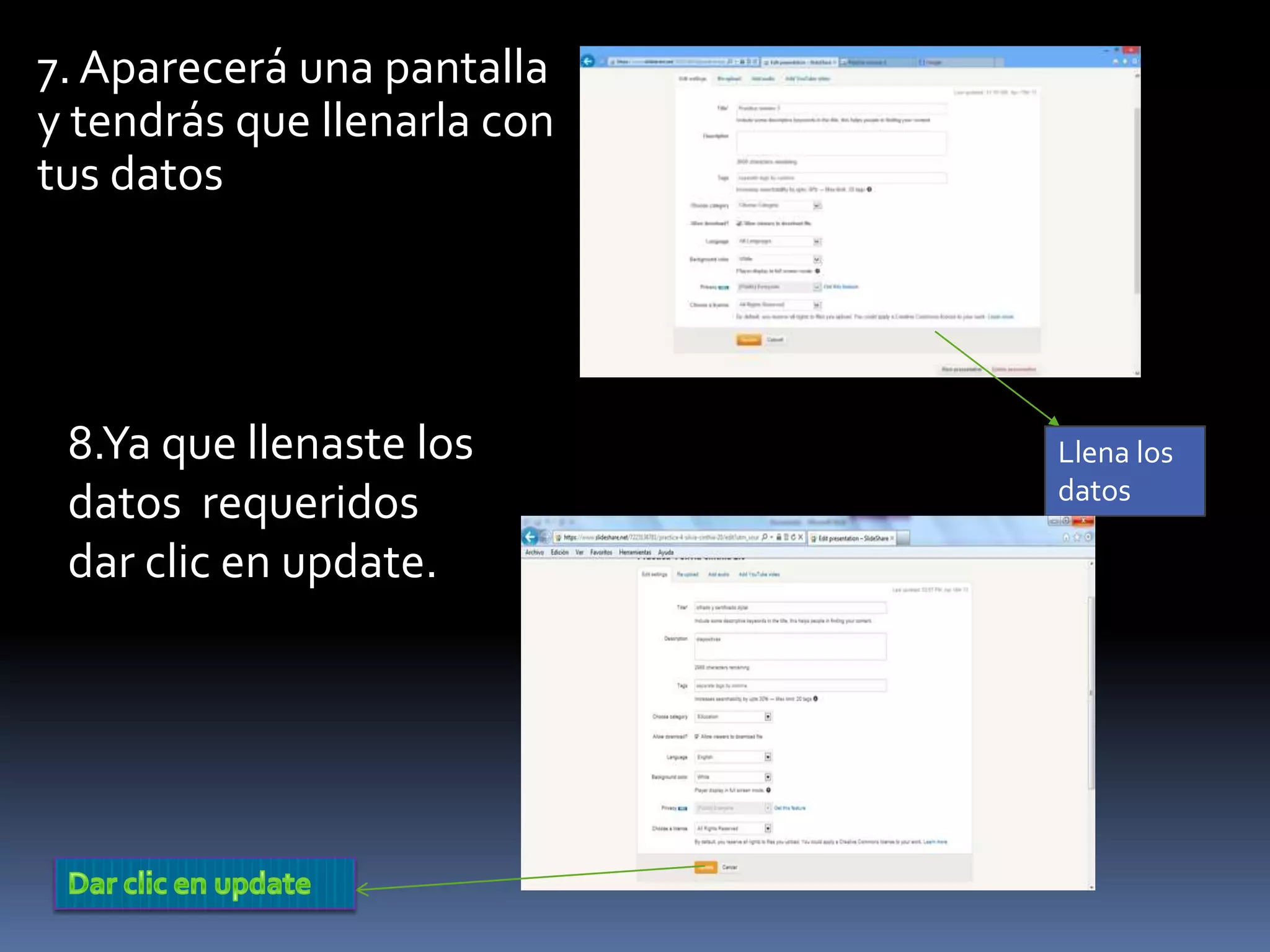 7. Aparecerá una pantalla
y tendrás que llenarla con
tus datos
Llena los
datos
8.Ya que llenaste los
datos requeridos
dar clic en update.