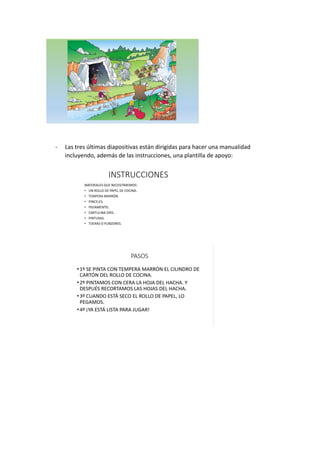 - Las tres últimas diapositivas están dirigidas para hacer una manualidad
incluyendo, además de las instrucciones, una plantilla de apoyo:
 