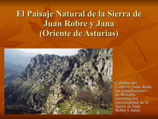 El Paisaje Natural de la Sierra de Juan Robre y Jana (Oriente de Asturias) Cabañas del Costazu vistas desde las inmediaciones de Rescañu (terminación suroccidental de la Sierra de Juan Robre y Jana).  