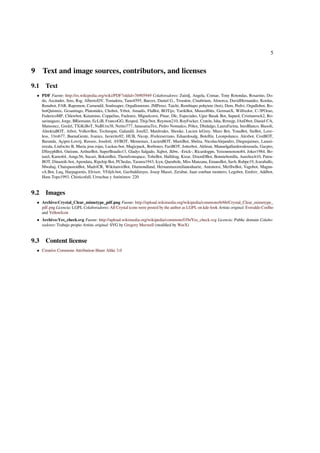 5 
9 Text and image sources, contributors, and licenses 
9.1 Text 
 PDF Fuente: http://es.wikipedia.org/wiki/PDF?oldid=76905949 Colaboradores: Zuirdj, Angela, Comae, Tony Rotondas, Rosarino, Do-do, 
Ascánder, Sms, Rsg, AlbertoDV, Tostadora, Tano4595, Barcex, Daniel G., Troodon, Cinabrium, Almorca, DavidHernandez, Kordas, 
Renabot, FAR, Rapomon, Carnendil, Soulreaper, Orgullomoore, JMPerez, Taichi, Rembiapo pohyiete (bot), Dem, Pedvi, Orgullobot, Ro-botQuistnix, 
Gcsantiago, Platonides, Chobot, Yrbot, Amadís, FlaBot, BOTijo, YurikBot, Museo8bits, GermanX, Wilfredor, C-3POrao, 
FedericoMP, Chlewbot, Ketamino, Coppelius, Faelomx, Miguelcorsi, Pinar, Dlc, Especiales, Ugur Basak Bot, Sapuol, Cristianrock2, Ro-sarinagazo, 
Jorge, BRiemann, EcLiB, FrancoGG, Resped, Thijs!bot, Reymon210, RoyFocker, Cratón, Isha, Rrmsjp, JAnDbot, Daniel CA, 
Mansoncc, Gsrdzl, TXiKiBoT, NaBUru38, Netito777, JanasamaTex, Pedro Nonualco, Pólux, Dhidalgo, LauraFarina, InesBlanco, Biasoli, 
AlnoktaBOT, Aibot, VolkovBot, Technopat, Galandil, Josell2, Matdrodes, Shooke, Lucien leGrey, Muro Bot, YonaBot, SieBot, Love-less, 
33rob77, BuenaGente, Ivanics, Javierito92, HUB, Nicop, Jfvelezserrano, Eduardosalg, Botellín, Leonpolanco, Alexbot, CestBOT, 
Baranda, Açipni-Lovrij, Ravave, Joselotl, AVBOT, Mememax, LucienBOT, MastiBot, Sbelza, NicolasAlejandro, Diegusjaimes, Lasusi-rexula, 
Linfocito B, Maria.jose.rojas, Luckas-bot, Magicpack, Borboteo, FariBOT, Jotterbot, Akhran, Manuelgallardovalenzuela, Gacpro, 
DSisyphBot, Outisnn, ArthurBot, SuperBraulio13, Gladys Salgado, Xqbot, Jkbw, -Erick-, Ricardogpn, Yeisonmoreno84, Joker1984, Bo-tarel, 
Kamo64, Amgc56, Sucari, BokimBot, Themfromspace, TobeBot, Halfdrag, Kizar, DixonDBot, Bonniebonilla, Aurelioch10, Patru- 
BOT, Dinamik-bot, Apendata, Ripchip Bot, PChedas, Tarawa1943, Icyn, Queubole, Miss Manzana, EmausBot, Savh, Rubpe19, Jcaraballo, 
Mwahaj, ChuispastonBot, MadriCR, WikitanvirBot, Diamondland, Hernanmaximilianoduarte, Antonorsi, MerlIwBot, Vagobot, Magnu-sA. 
Bot, Luq, Harpagornis, Elvisor, YFdyh-bot, Garibaldireyes, Josep Massó, Zerabat, Juan esteban montero, Legobot, Emferr, Addbot, 
Hans Topo1993, Chisticofull, Urruchua y Anónimos: 220 
9.2 Images 
 Archivo:Crystal_Clear_mimetype_pdf.png Fuente: http://upload.wikimedia.org/wikipedia/commons/6/6b/Crystal_Clear_mimetype_ 
pdf.png Licencia: LGPL Colaboradores: All Crystal icons were posted by the author as LGPL on kde-look Artista original: Everaldo Coelho 
and YellowIcon 
 Archivo:Yes_check.svg Fuente: http://upload.wikimedia.org/wikipedia/commons/f/fb/Yes_check.svg Licencia: Public domain Colabo-radores: 
Trabajo propio Artista original: SVG by Gregory Maxwell (modified by WarX) 
9.3 Content license 
 Creative Commons Attribution-Share Alike 3.0 
