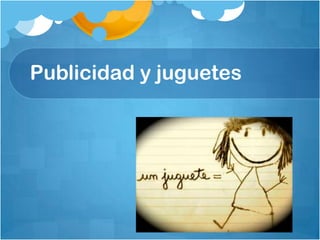 Publicidad y juguetes
 