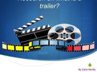 S
Research on what is a
trailer?
By Carla Morillo
 