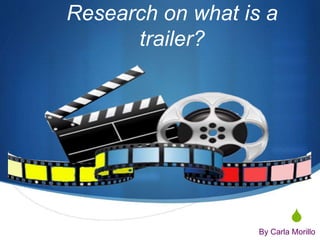 S
Research on what is a
trailer?
By Carla Morillo
 