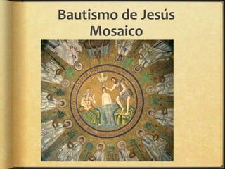 Bautismo de Jesús
Mosaico
 