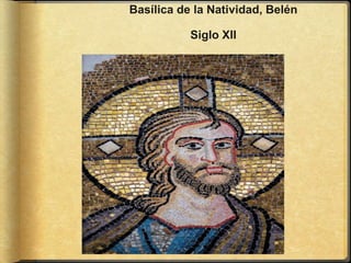 Basílica de la Natividad, Belén
Siglo XII
 