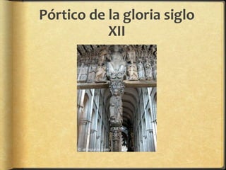 Pórtico de la gloria siglo
XII
 