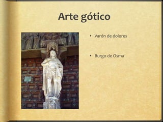 Arte gótico
 Varón de dolores
 Burgo de Osma
 