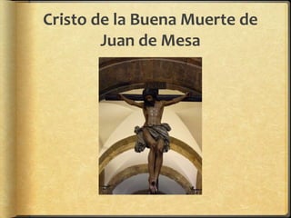 Cristo de la Buena Muerte de
Juan de Mesa
 